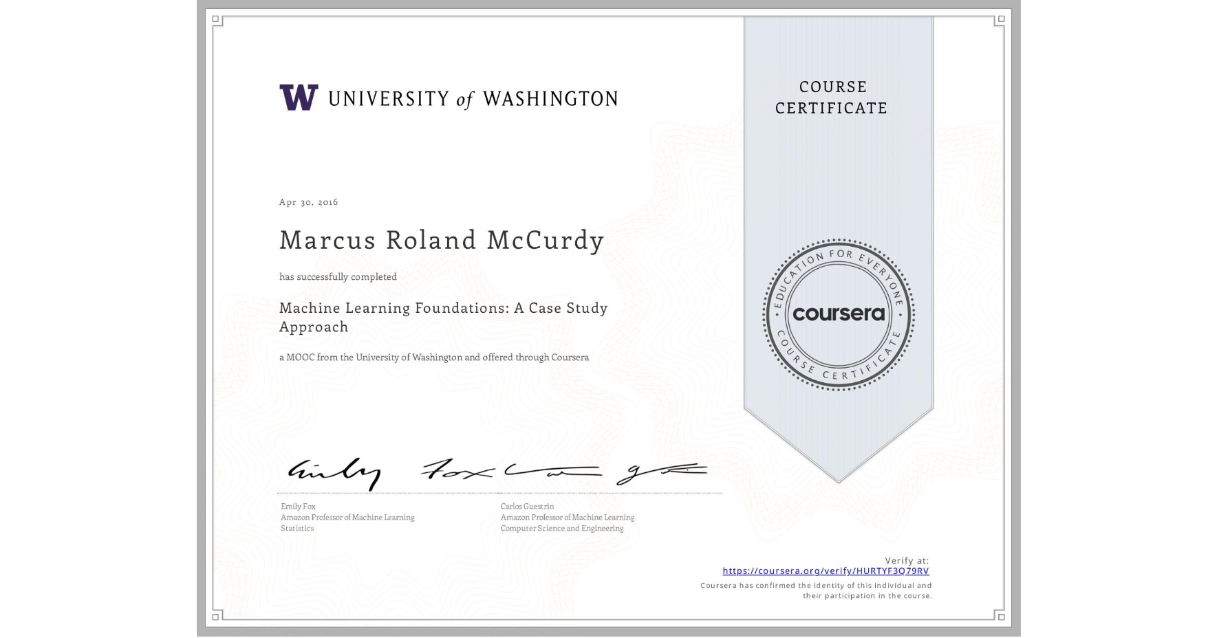 View certificate for Marcus Roland McCurdy, Machine Learning Foundations: A Case Study Approach, an online non-credit course authorized by University of Washington and offered through Coursera