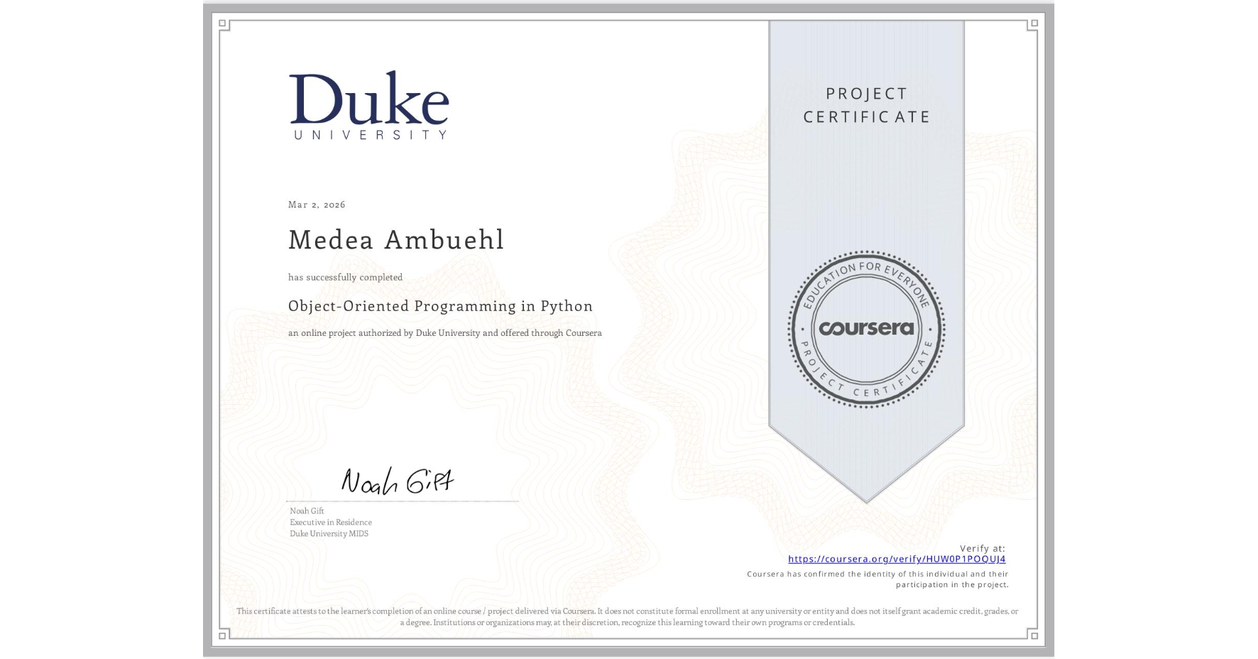 View certificate for Medea Ambuehl, Object-Oriented Programming in Python, an online non-credit course authorized by Duke University and offered through Coursera