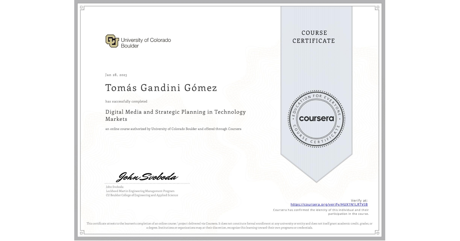 View certificate for Tomás Gandini Gómez, Digital Media and Strategic Planning in Technology Markets, an online non-credit course authorized by University of Colorado Boulder and offered through Coursera