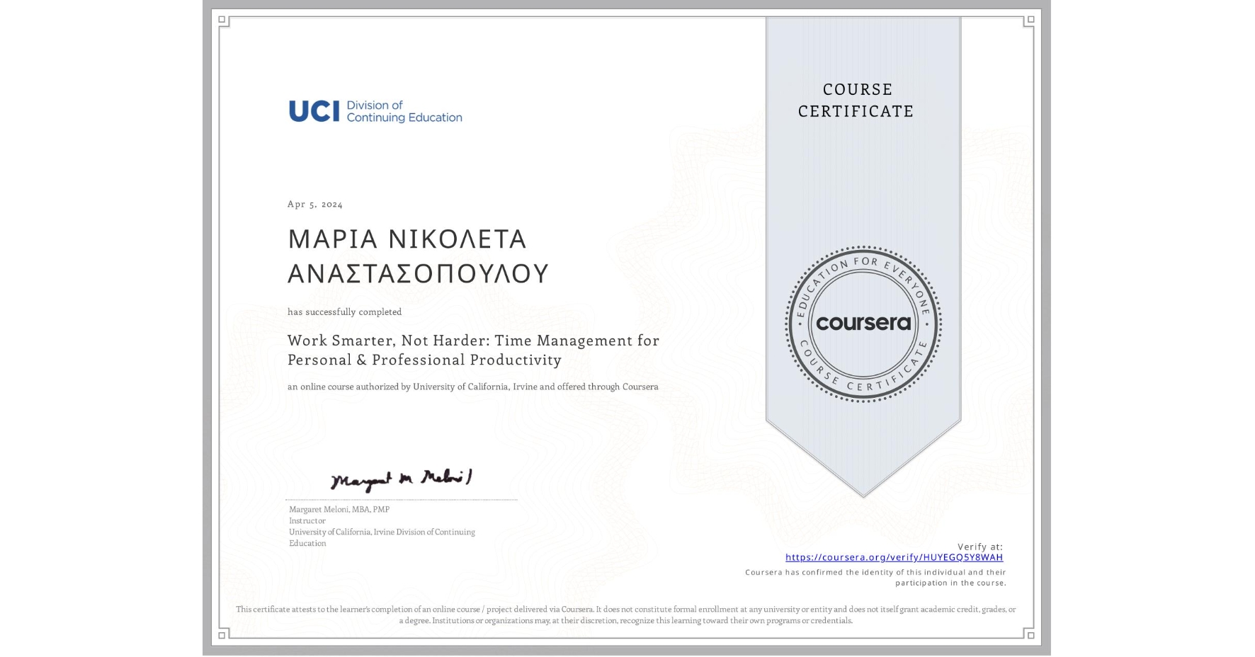 View certificate for ΜΑΡΙΑ ΝΙΚΟΛΕΤΑ ΑΝΑΣΤΑΣΟΠΟΥΛΟΥ, Work Smarter, Not Harder: Time Management for Personal & Professional Productivity, an online non-credit course authorized by University of California, Irvine and offered through Coursera