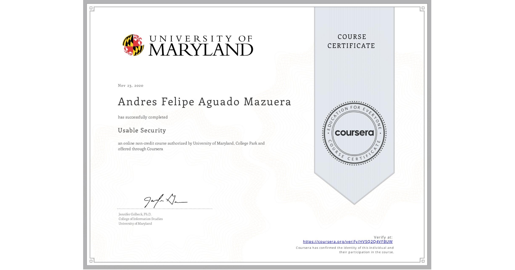 View certificate for Andres Felipe Aguado Mazuera, Usable Security, an online non-credit course authorized by University of Maryland, College Park and offered through Coursera
