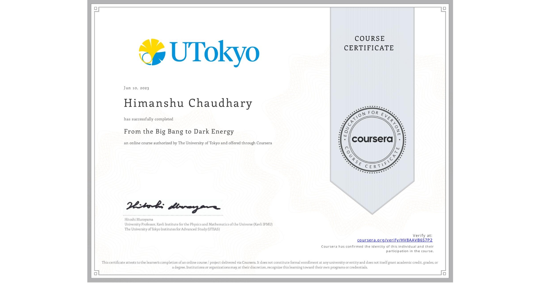 View certificate for Himanshu Chaudhary, From the Big Bang to Dark Energy, an online non-credit course authorized by The University of Tokyo and offered through Coursera