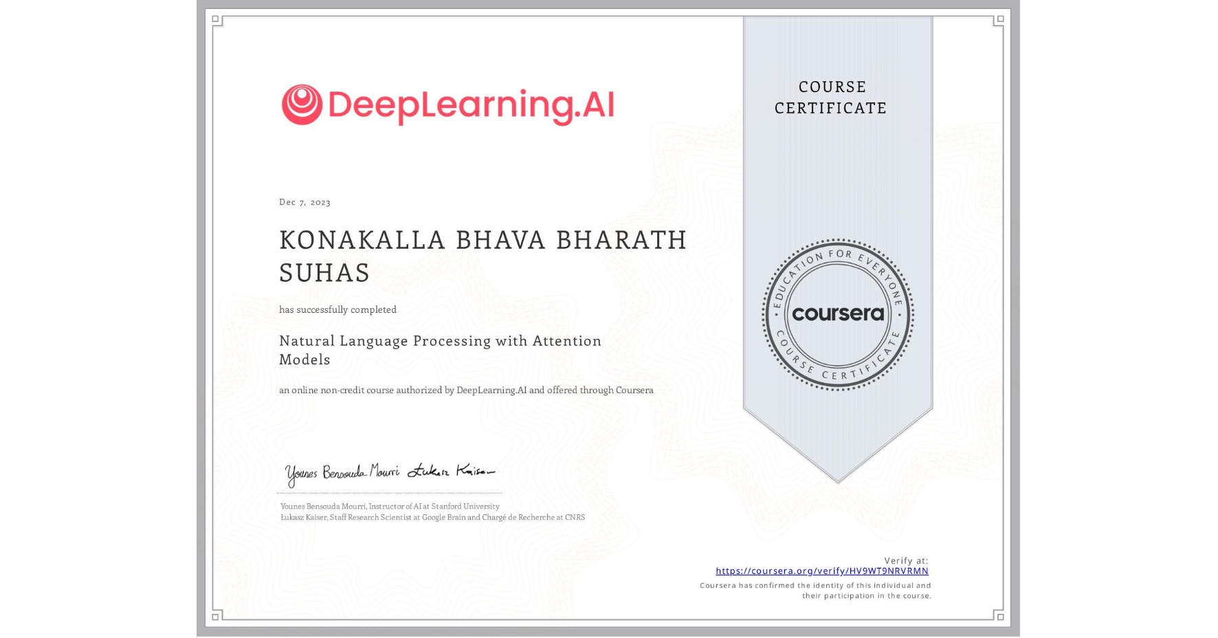 View certificate for KONAKALLA BHAVA BHARATH SUHAS, Natural Language Processing with Attention Models, an online non-credit course authorized by DeepLearning.AI and offered through Coursera