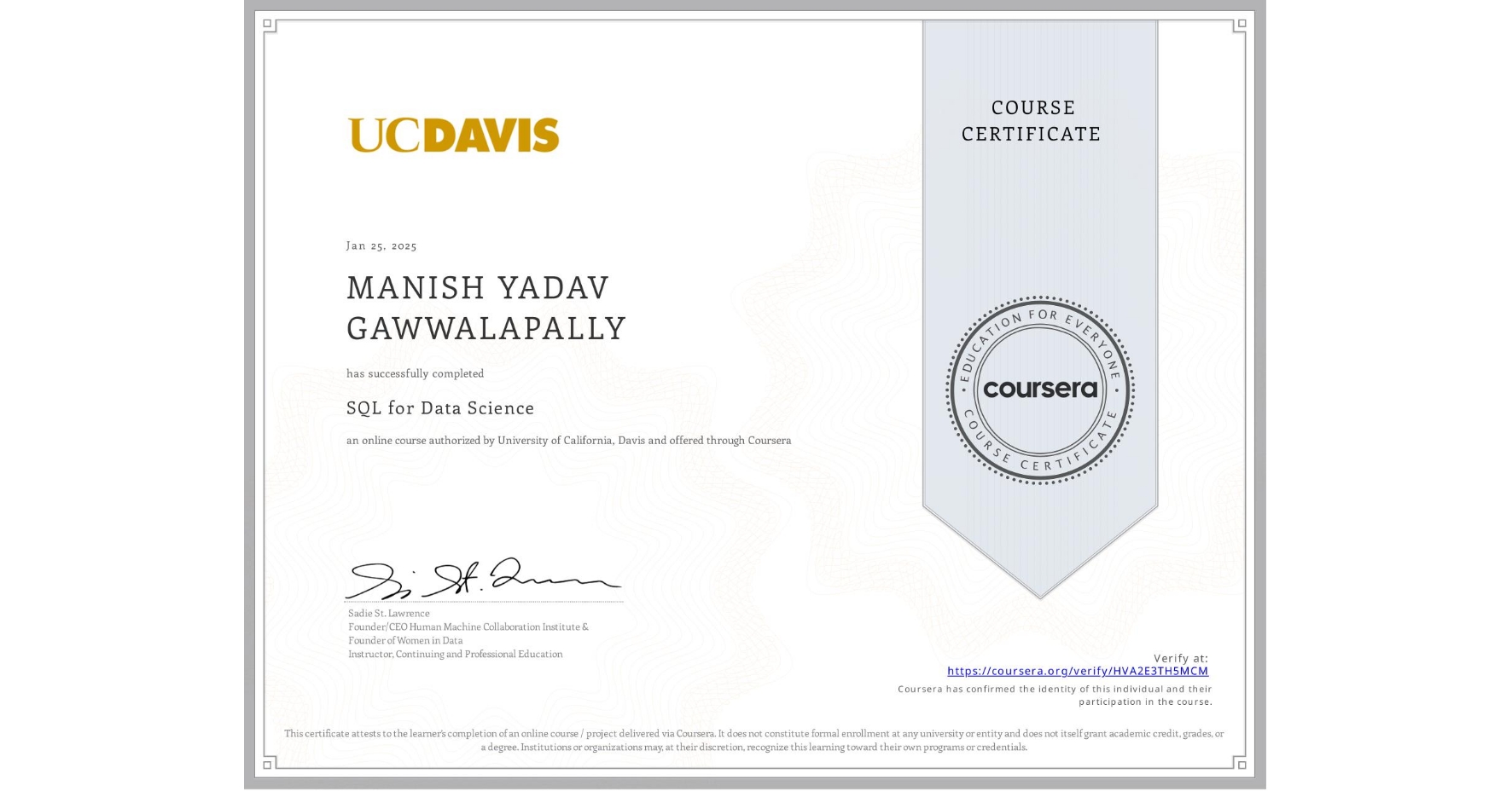 View certificate for MANISH YADAV GAWWALAPALLY, SQL for Data Science, an online non-credit course authorized by University of California, Davis and offered through Coursera