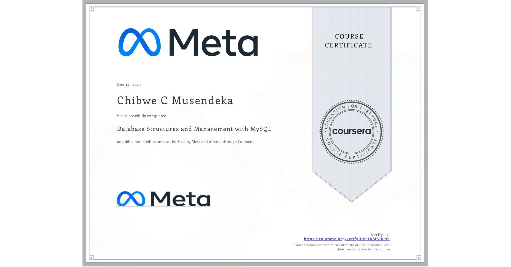 View certificate for Chibwe C Musendeka, Database Structures and Management with MySQL, an online non-credit course authorized by Meta and offered through Coursera