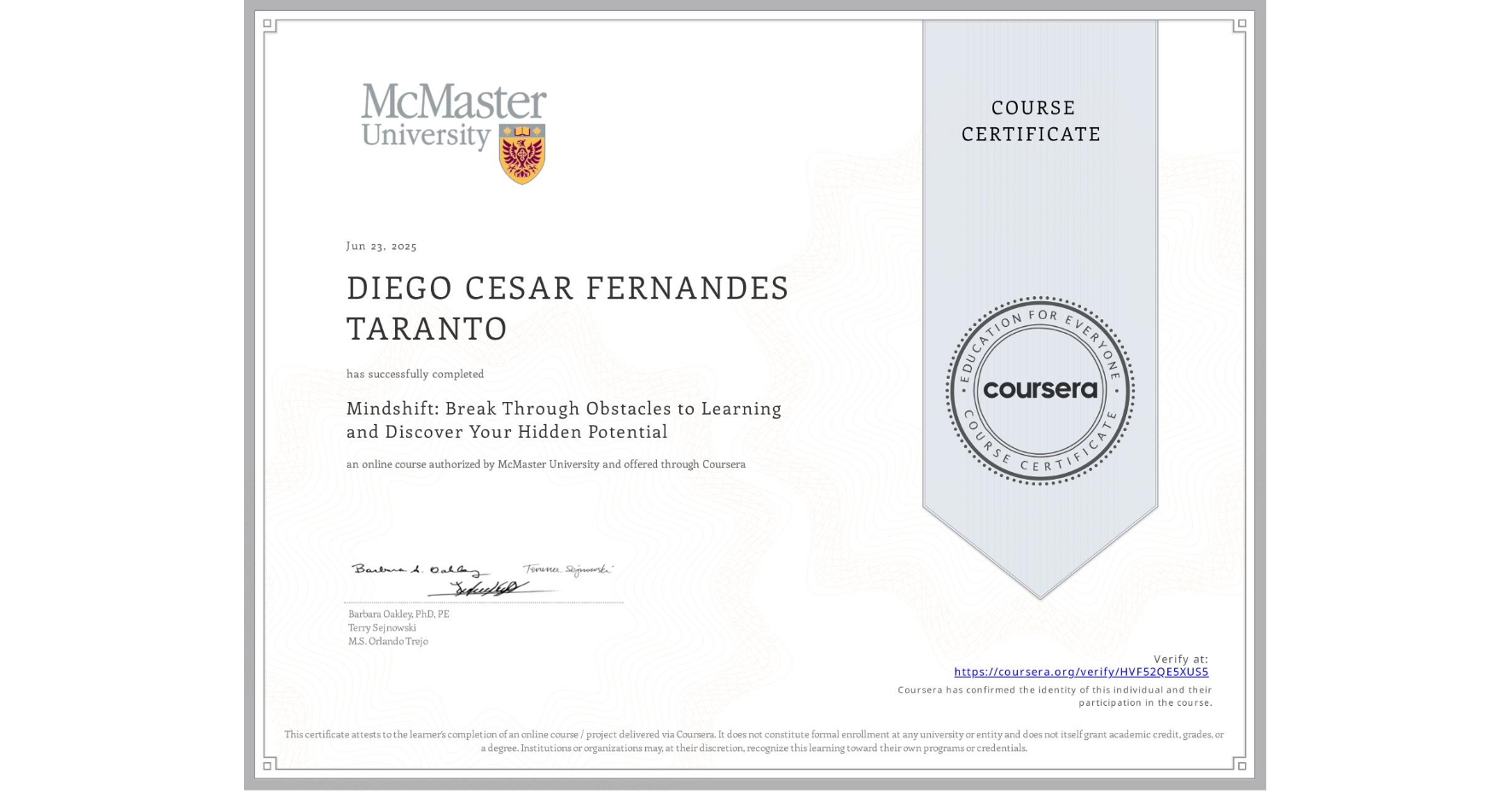 View certificate for DIEGO CESAR FERNANDES TARANTO, Mindshift: Break Through Obstacles to Learning and Discover Your Hidden Potential, an online non-credit course authorized by McMaster University and offered through Coursera