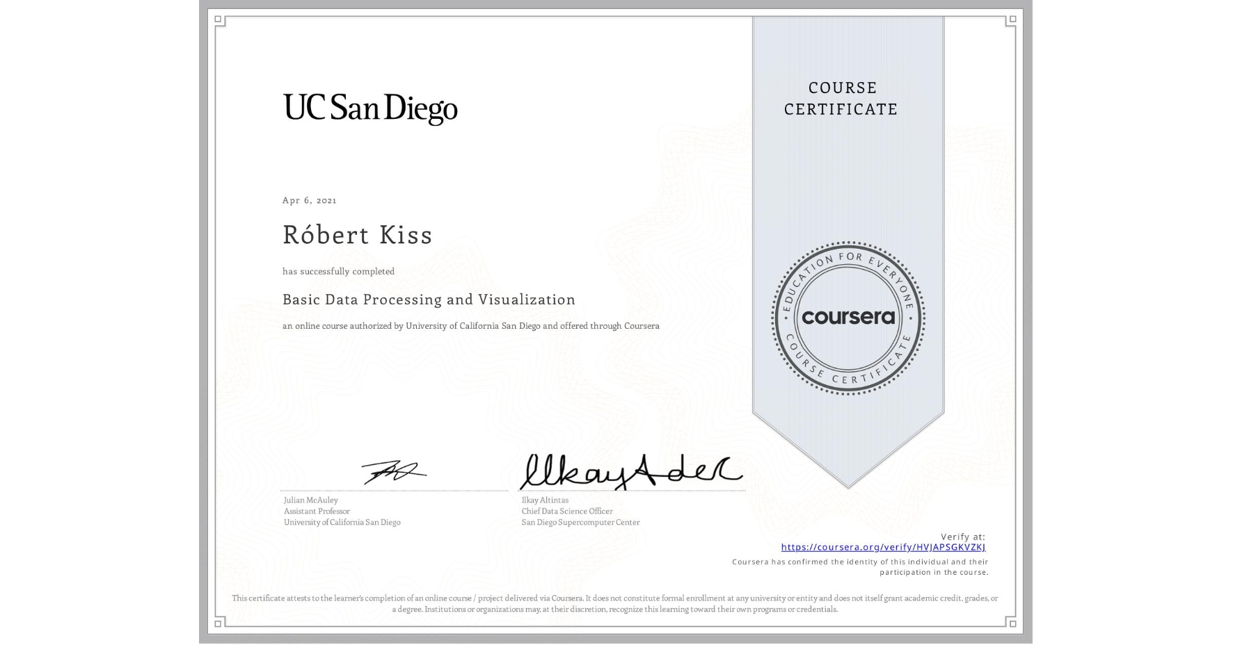 View certificate for Róbert Kiss, Basic Data Processing and Visualization, an online non-credit course authorized by University of California San Diego and offered through Coursera