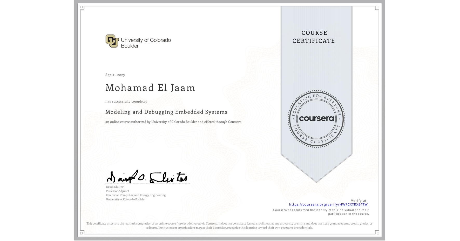 View certificate for Mohamad El Jaam, Modeling and Debugging Embedded Systems, an online non-credit course authorized by University of Colorado Boulder and offered through Coursera