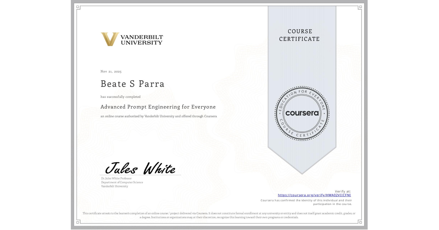 View certificate for Beate S Parra, Advanced Prompt Engineering for Everyone, an online non-credit course authorized by Vanderbilt University and offered through Coursera