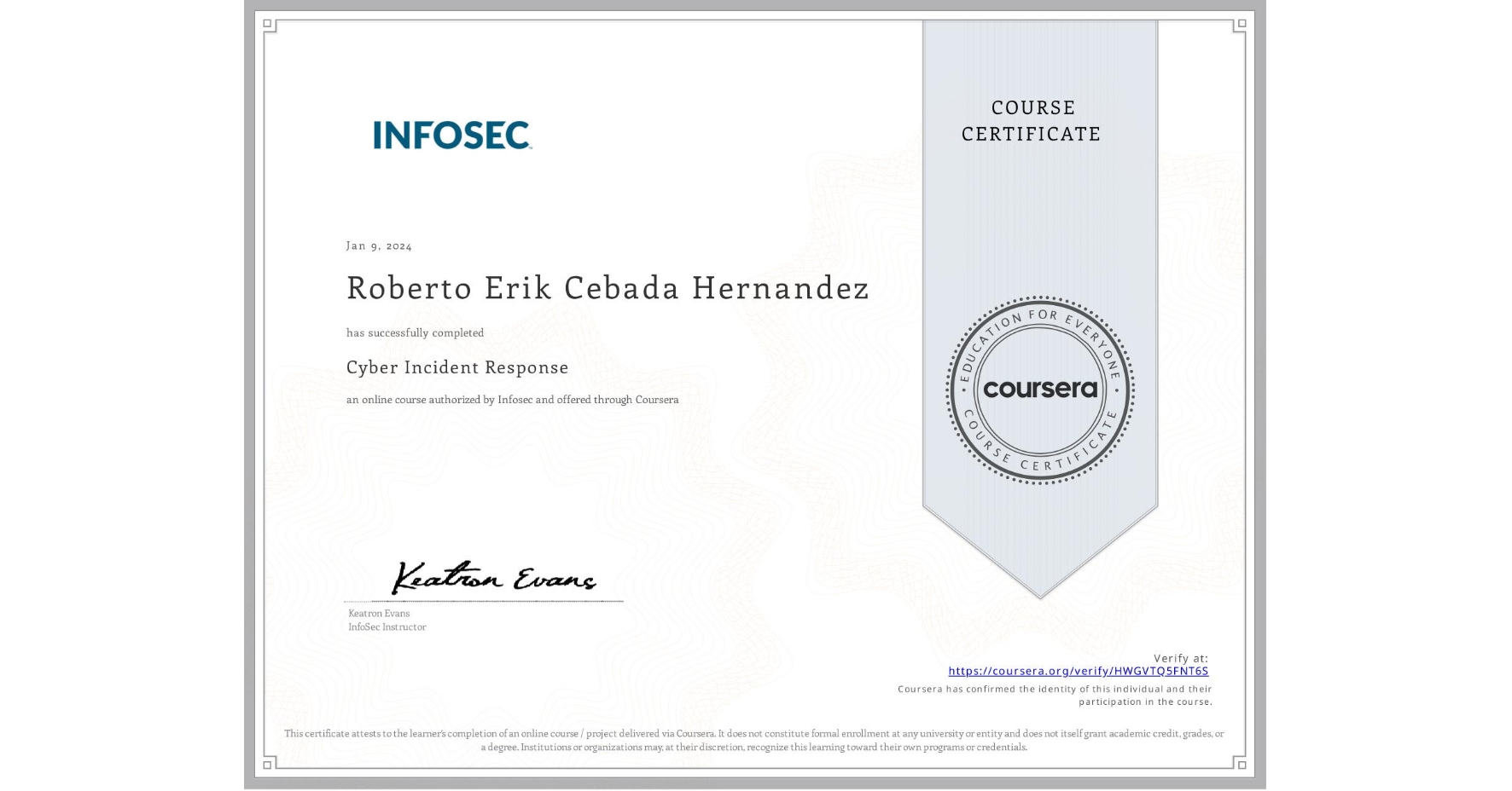 View certificate for Roberto Erik Cebada Hernandez, Cyber Incident Response, an online non-credit course authorized by Infosec and offered through Coursera