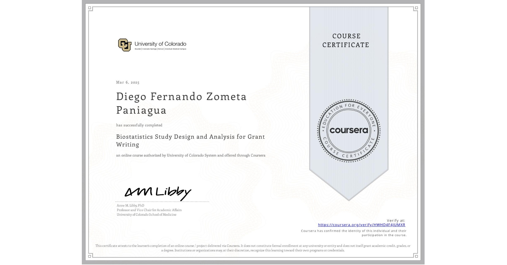 View certificate for Diego Fernando Zometa Paniagua, Biostatistics Study Design and Analysis for Grant Writing, an online non-credit course authorized by University of Colorado System and offered through Coursera