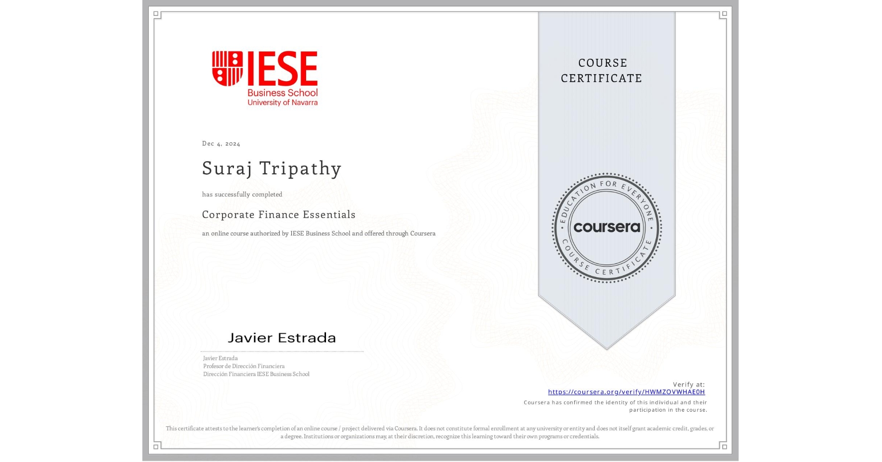 View certificate for Suraj Tripathy, Corporate Finance Essentials, an online non-credit course authorized by IESE Business School and offered through Coursera