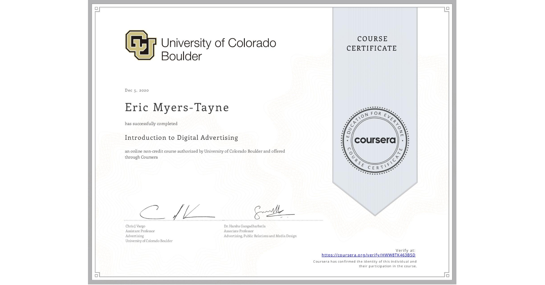 View certificate for Eric Myers-Tayne, Introduction to Digital Advertising, an online non-credit course authorized by University of Colorado Boulder and offered through Coursera