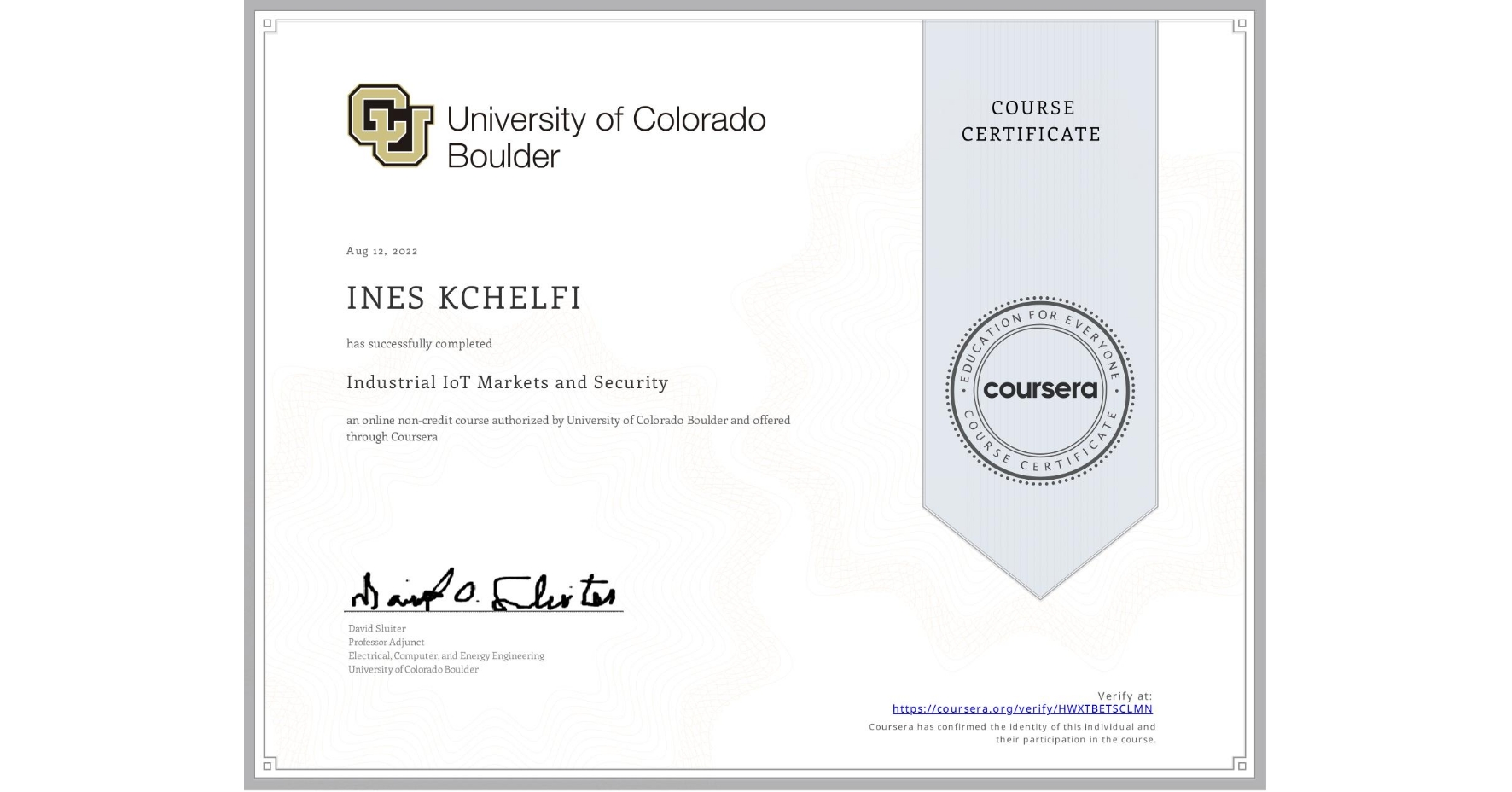 View certificate for INES KCHELFI, Industrial IoT Markets and Security, an online non-credit course authorized by University of Colorado Boulder and offered through Coursera