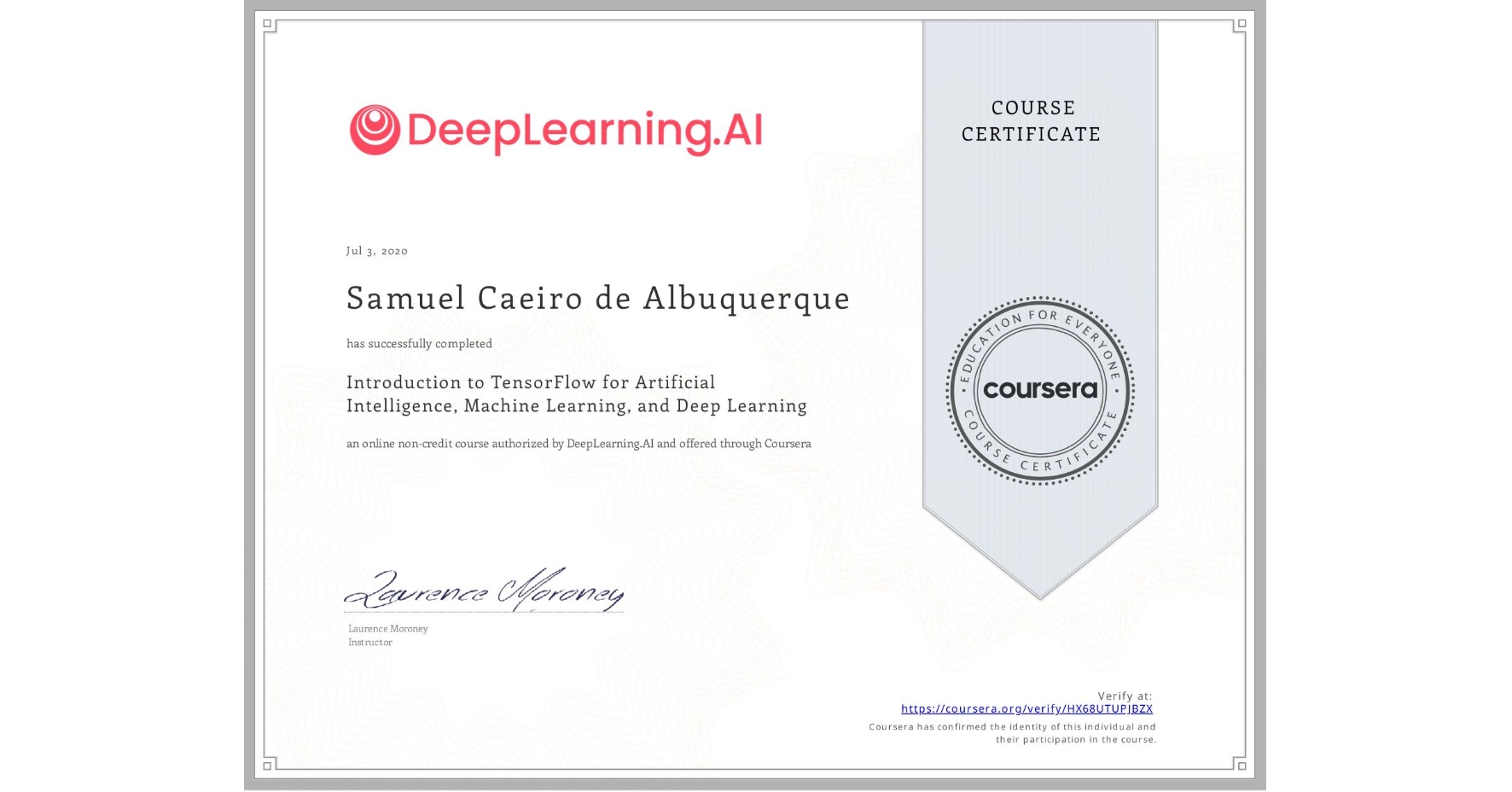 View certificate for Samuel Caeiro de Albuquerque, Introduction to TensorFlow for Artificial Intelligence, Machine Learning, and Deep Learning, an online non-credit course authorized by DeepLearning.AI and offered through Coursera