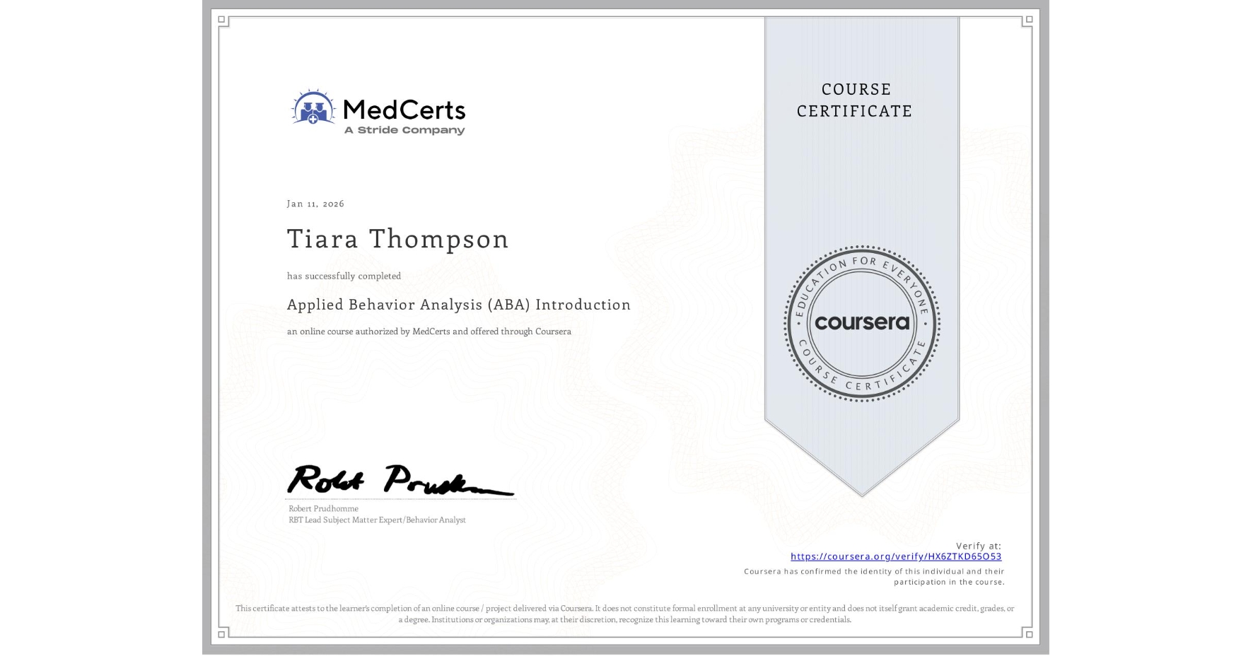 View certificate for Tiara Thompson, Applied Behavior Analysis (ABA) Introduction, an online non-credit course authorized by MedCerts and offered through Coursera