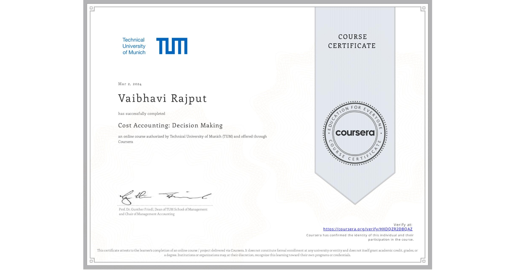 View certificate for Vaibhavi Rajput, Cost Accounting: Decision Making, an online non-credit course authorized by Technical University of Munich (TUM) and offered through Coursera