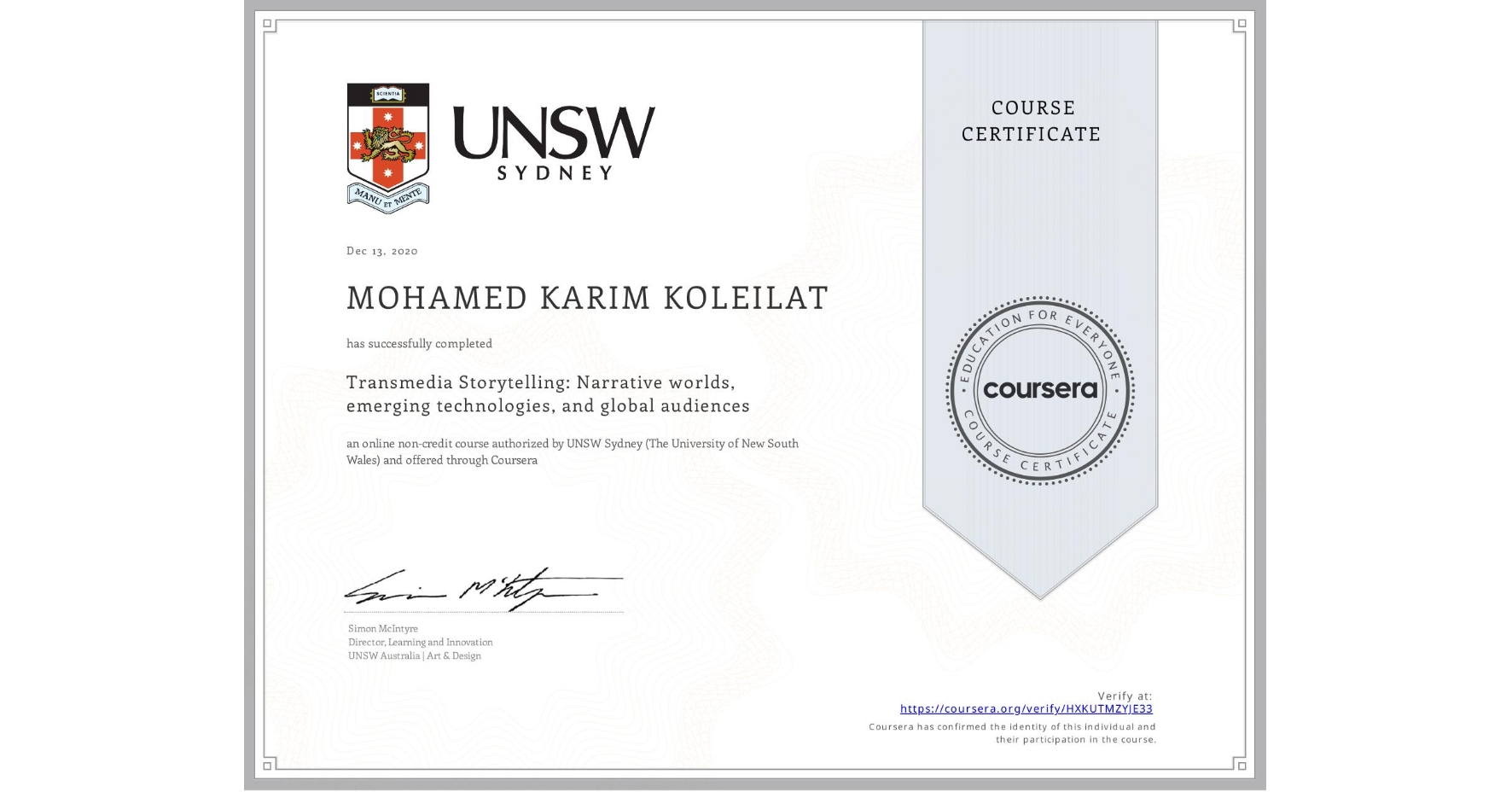 View certificate for MOHAMED KARIM  KOLEILAT, Transmedia Storytelling: Narrative worlds, emerging technologies, and global audiences, an online non-credit course authorized by UNSW Sydney (The University of New South Wales) and offered through Coursera