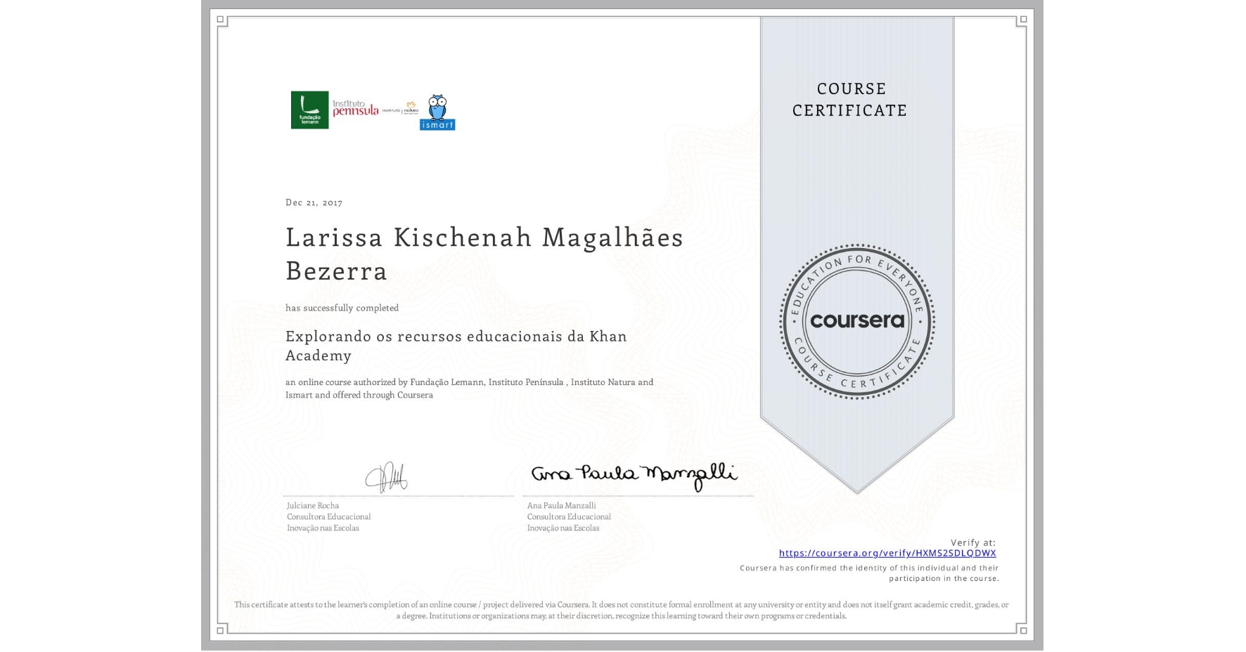 View certificate for Larissa Kischenah Magalhães Bezerra , Explorando os recursos educacionais da Khan Academy, an online non-credit course authorized by Fundação Lemann, Instituto Península , Instituto Natura & Ismart and offered through Coursera