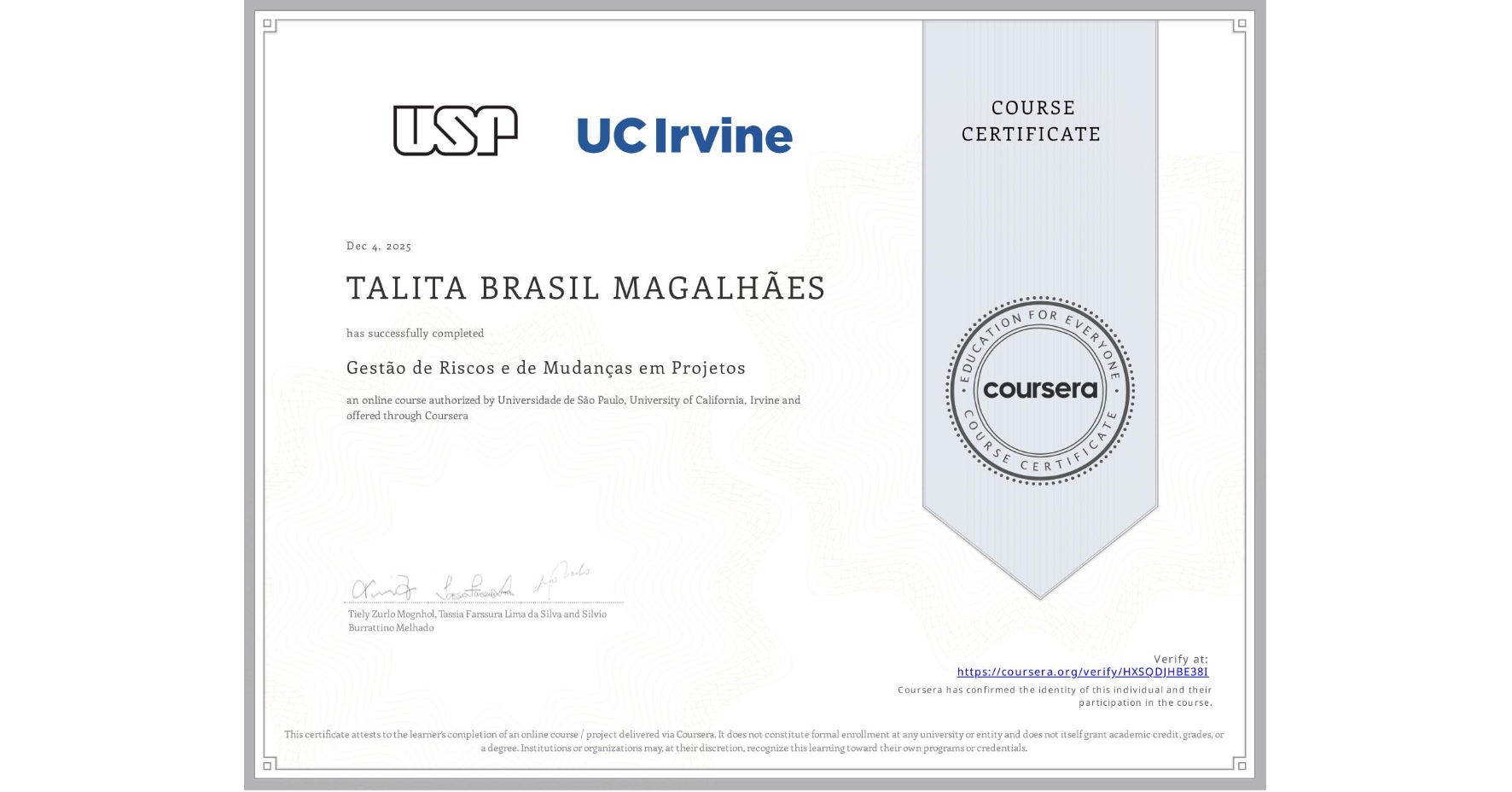 View certificate for TALITA BRASIL MAGALHÃES, Gestão de Riscos e de Mudanças em Projetos, an online non-credit course authorized by Universidade de São Paulo & University of California, Irvine and offered through Coursera