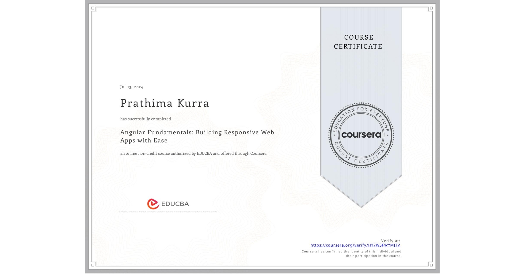 View certificate for Prathima Kurra, Angular Fundamentals: Building Responsive Web Apps with Ease, an online non-credit course authorized by EDUCBA and offered through Coursera