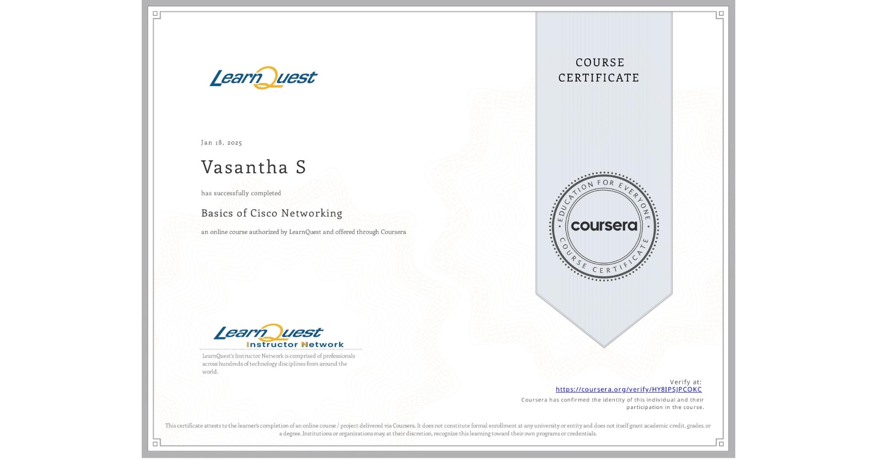 View certificate for Vasantha S, Basics of Cisco Networking, an online non-credit course authorized by LearnQuest and offered through Coursera