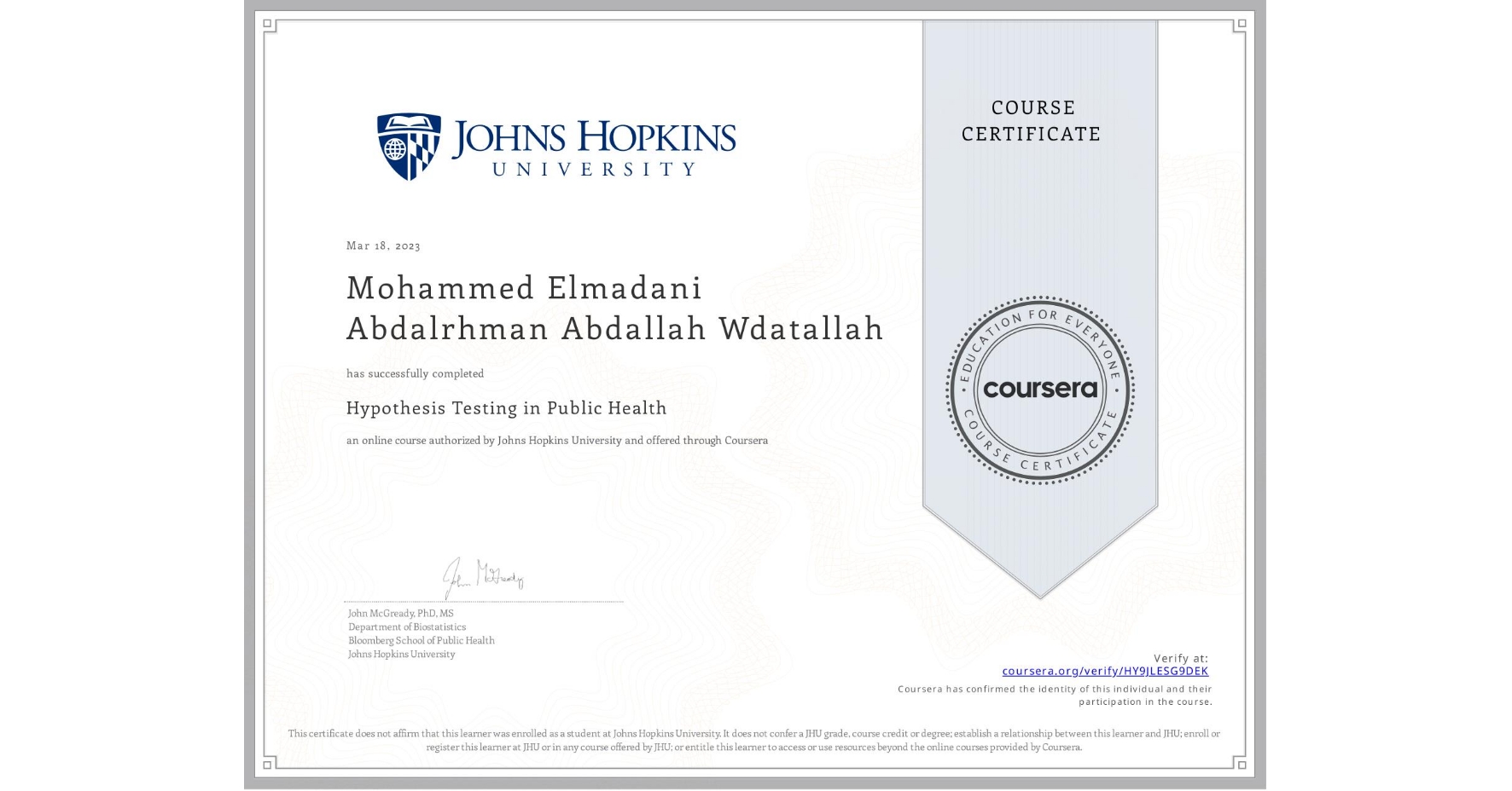 View certificate for Mohammed Elmadani  Abdalrhman Abdallah Wdatallah, Hypothesis Testing in Public Health , an online non-credit course authorized by Johns Hopkins University and offered through Coursera