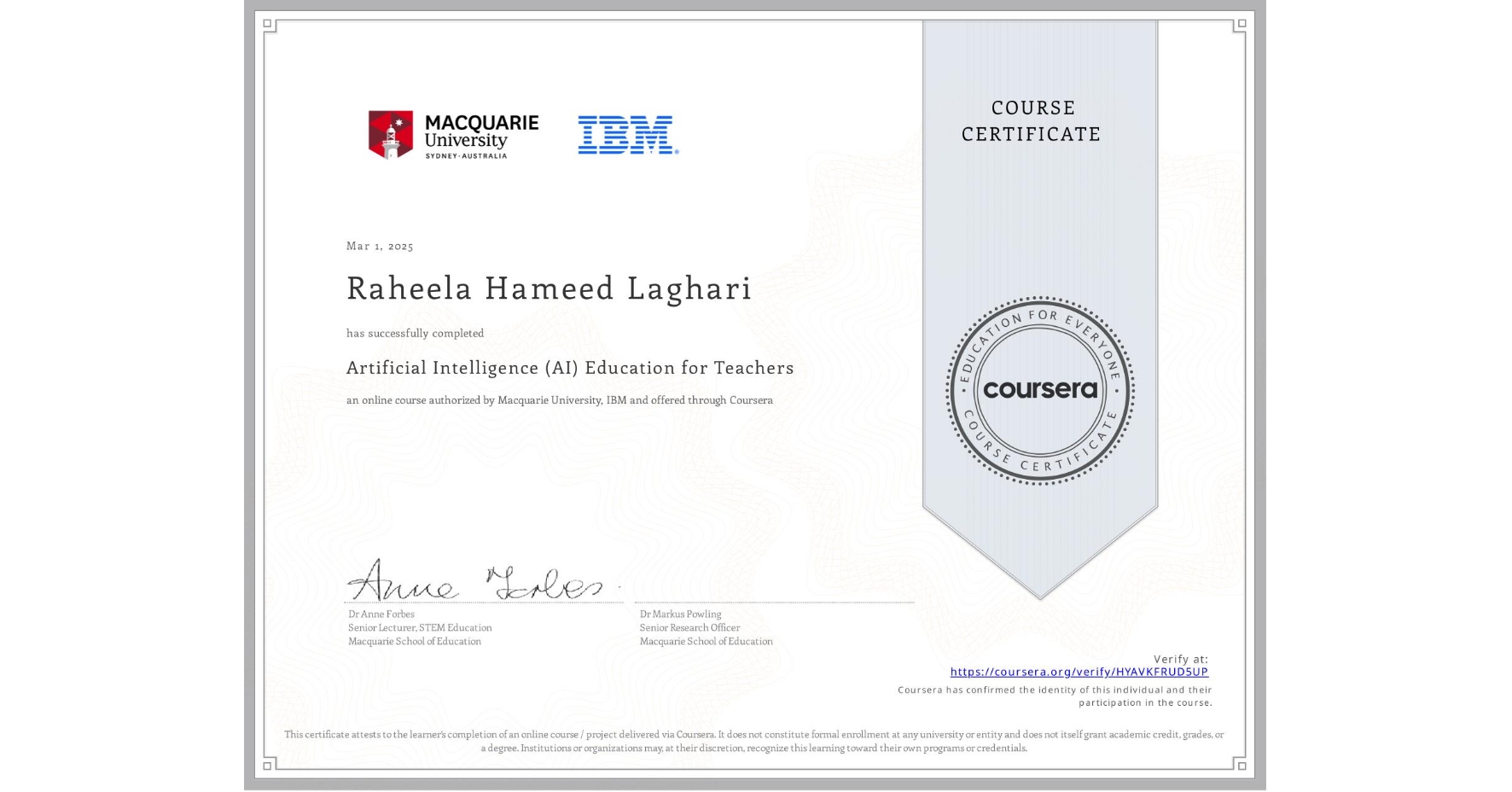 View certificate for Raheela Hameed  Laghari, Artificial Intelligence (AI) Education for Teachers, an online non-credit course authorized by Macquarie University & IBM and offered through Coursera