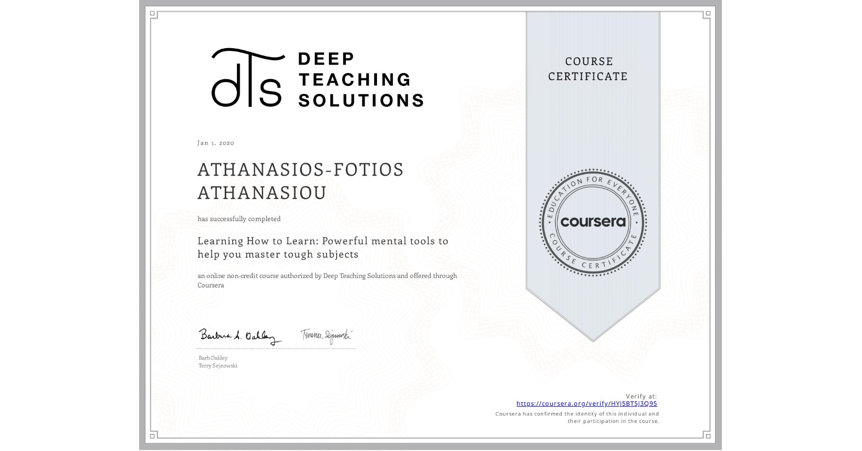 View certificate for ATHANASIOS-FOTIOS ATHANASIOU, Learning How to Learn: Powerful mental tools to help you master tough subjects, an online non-credit course authorized by Deep Teaching Solutions and offered through Coursera