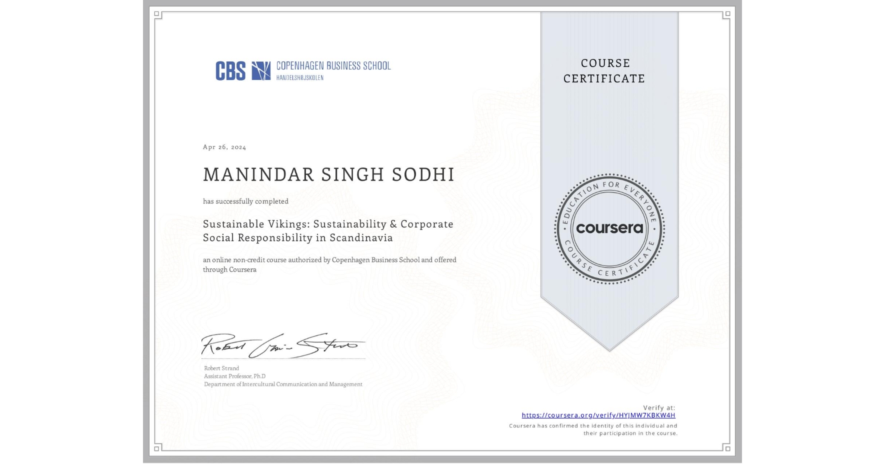 View certificate for MANINDAR SINGH SODHI, Sustainable Vikings: Sustainability & Corporate Social Responsibility in Scandinavia , an online non-credit course authorized by Copenhagen Business School and offered through Coursera