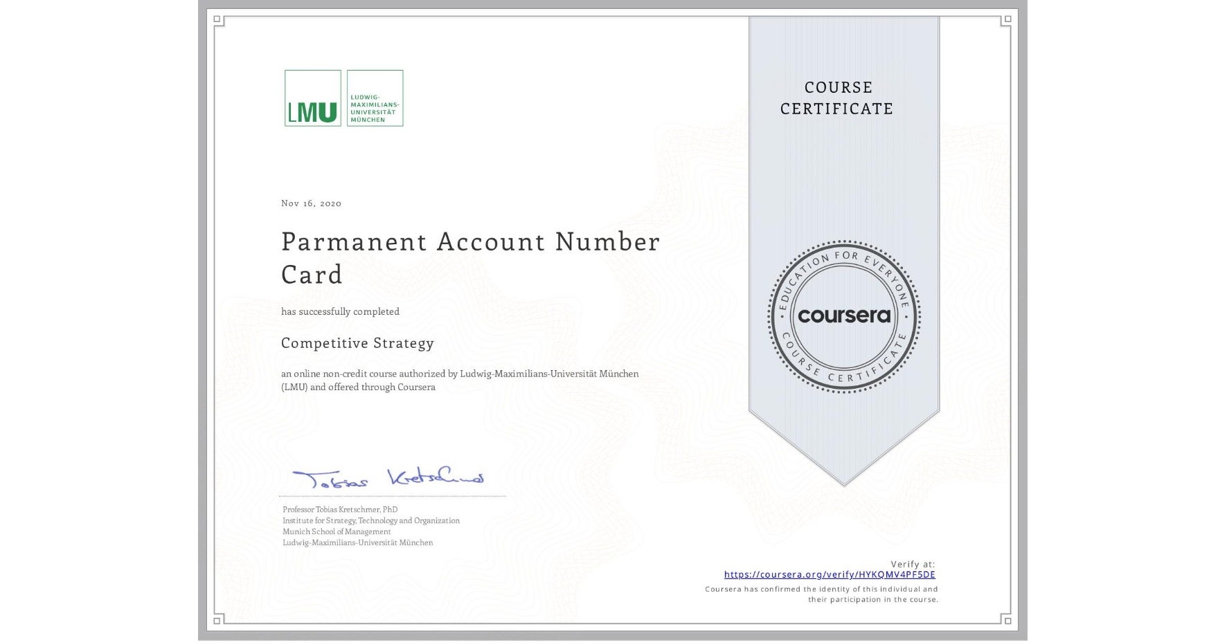 View certificate for Parmanent Account Number  Card, Competitive Strategy, an online non-credit course authorized by Ludwig-Maximilians-Universität München (LMU) and offered through Coursera