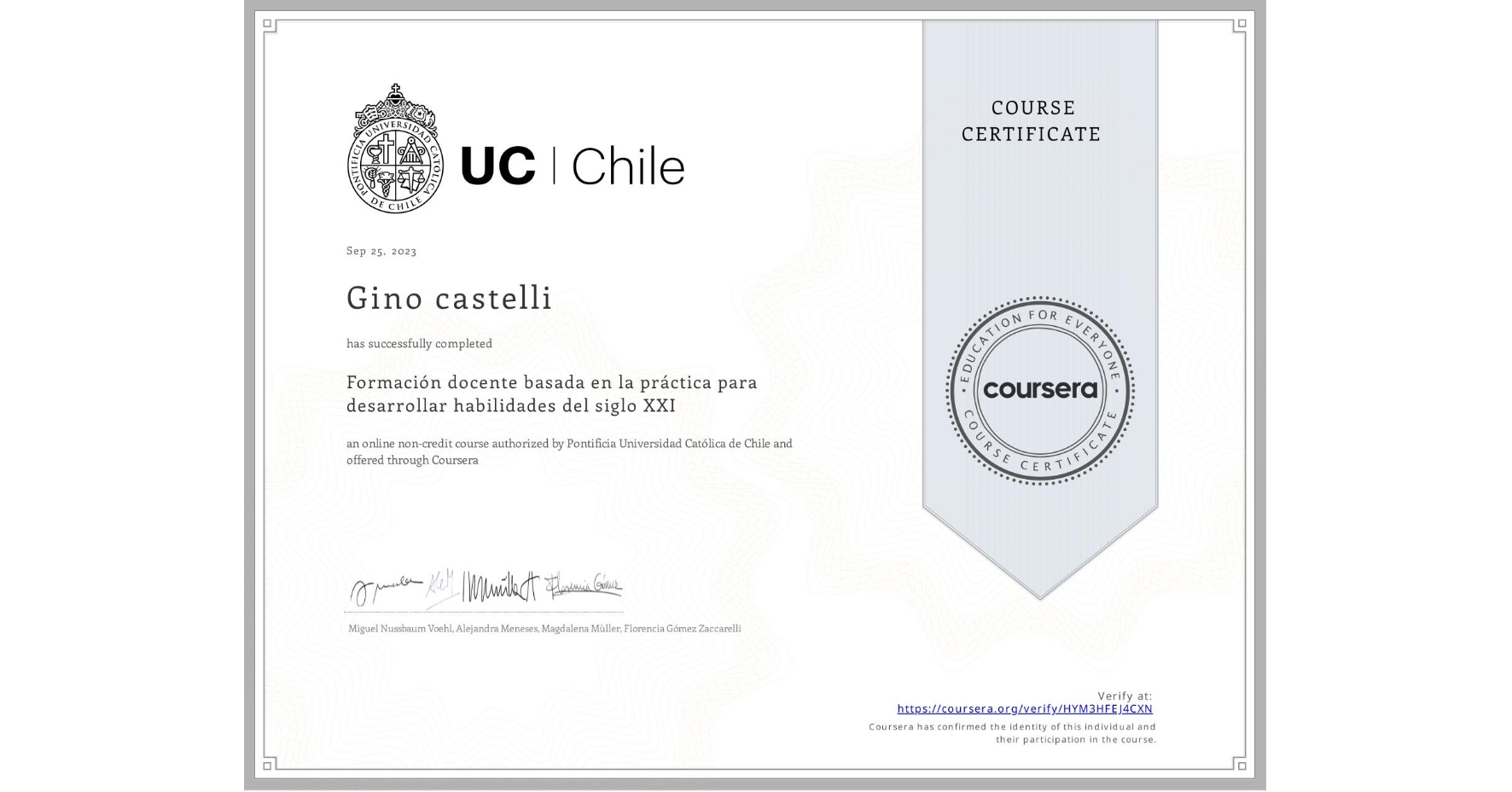 View certificate for Gino castelli, Formación docente basada en la práctica para desarrollar habilidades del siglo XXI, an online non-credit course authorized by Pontificia Universidad Católica de Chile and offered through Coursera