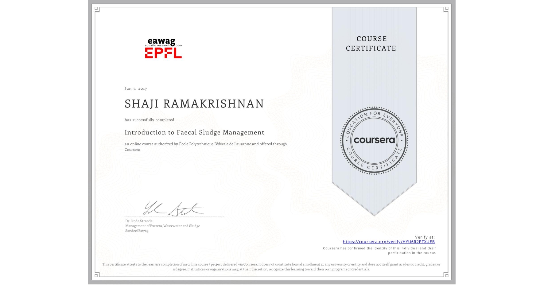 View certificate for SHAJI RAMAKRISHNAN, Introduction to Faecal Sludge Management, an online non-credit course authorized by École Polytechnique Fédérale de Lausanne and offered through Coursera