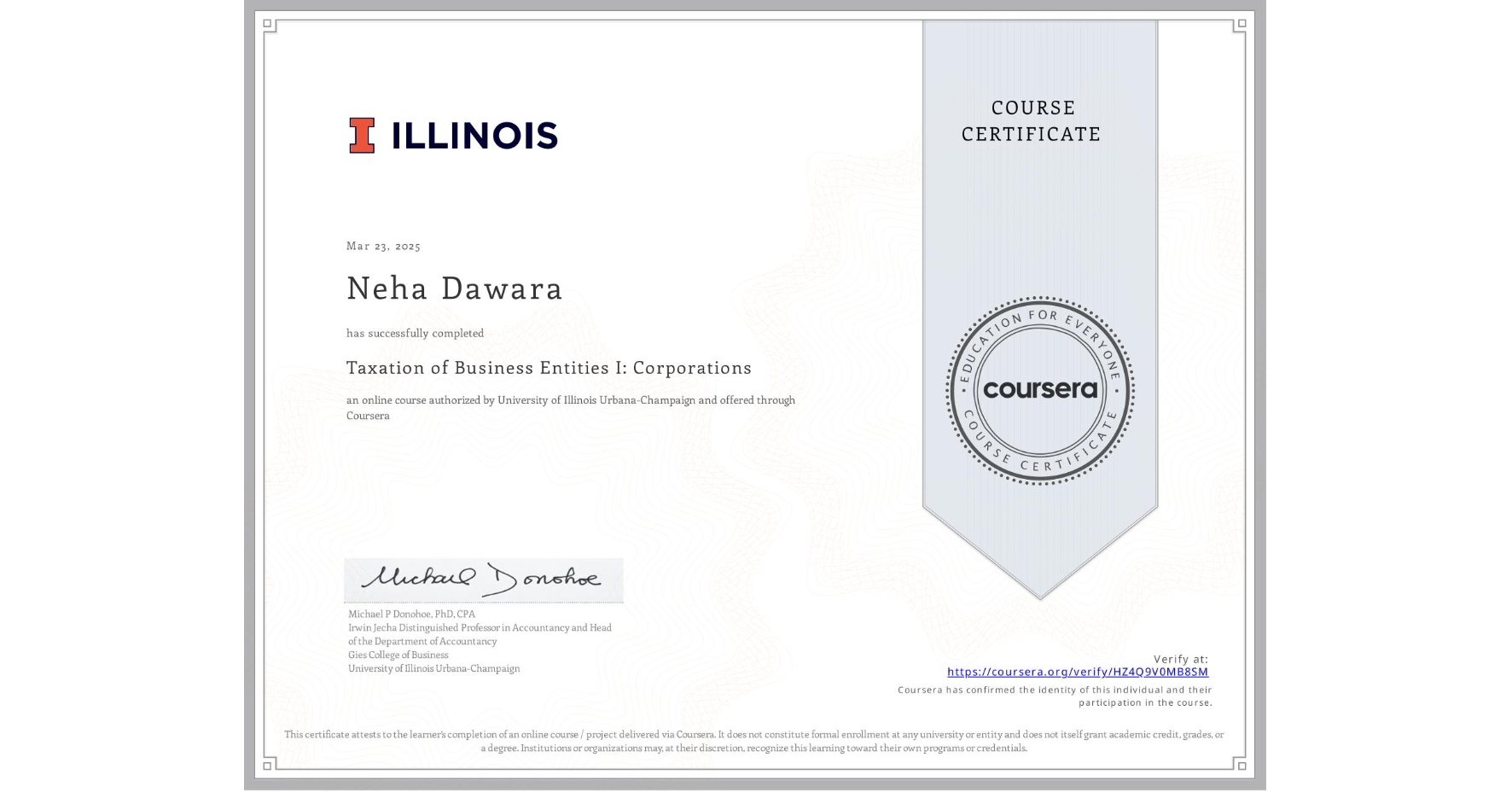 View certificate for Neha Dawara, Taxation of Business Entities I: Corporations, an online non-credit course authorized by University of Illinois Urbana-Champaign and offered through Coursera