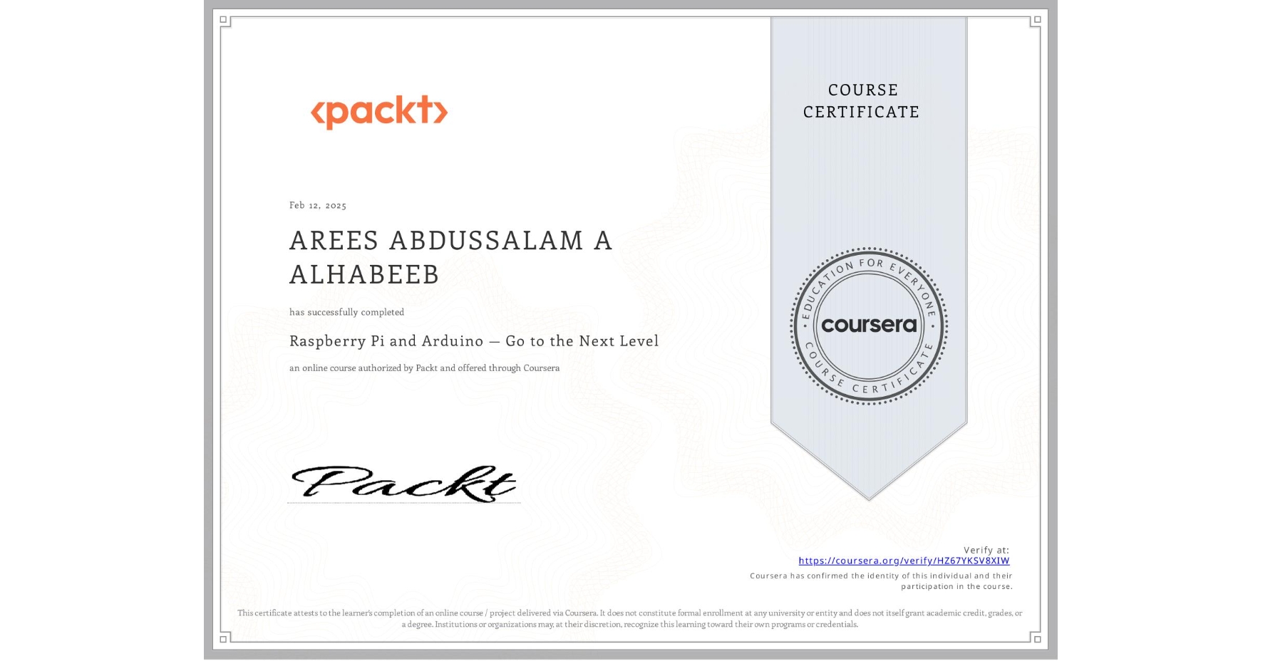 View certificate for AREES ABDUSSALAM A ALHABEEB, Raspberry Pi and Arduino — Go to the Next Level, an online non-credit course authorized by Packt and offered through Coursera