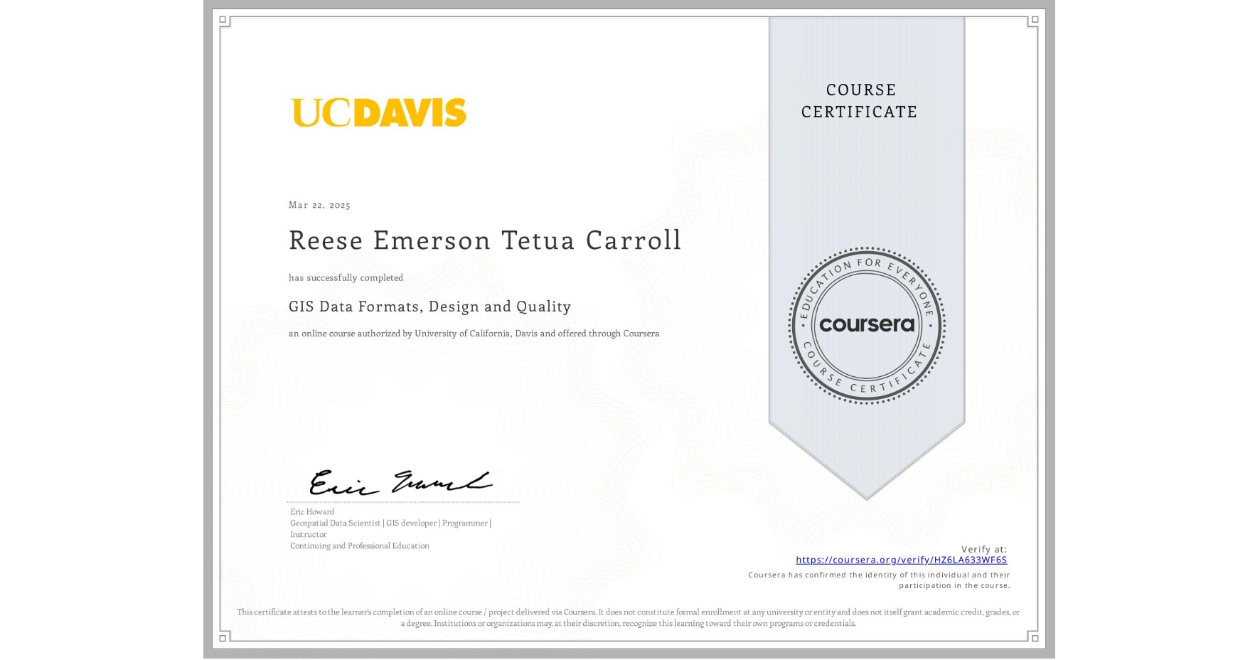 View certificate for Reese Emerson Tetua Carroll, GIS Data Formats, Design and Quality, an online non-credit course authorized by University of California, Davis and offered through Coursera