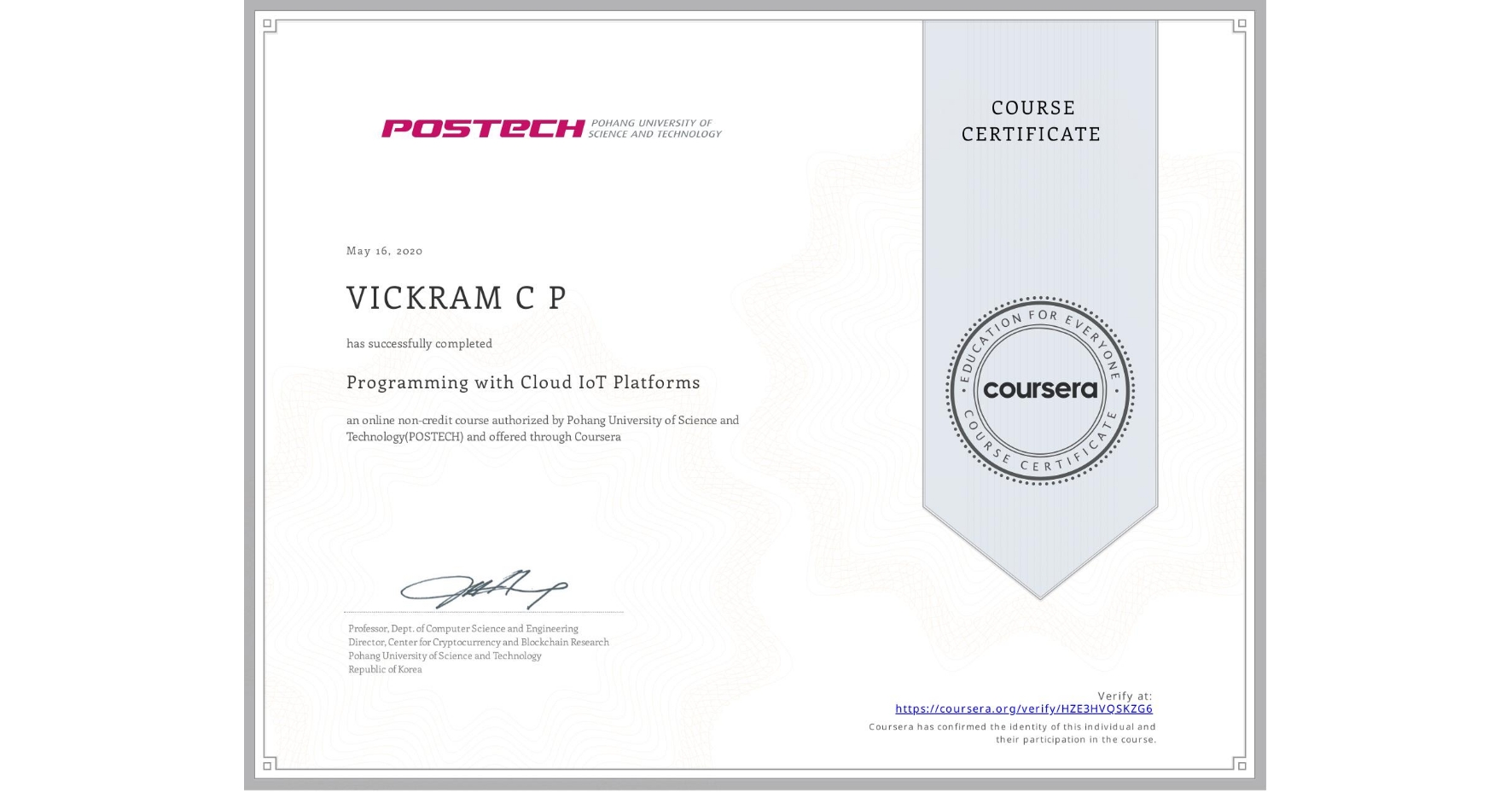 View certificate for VICKRAM C P, Programming with Cloud IoT Platforms, an online non-credit course authorized by Pohang University of Science and Technology(POSTECH) and offered through Coursera