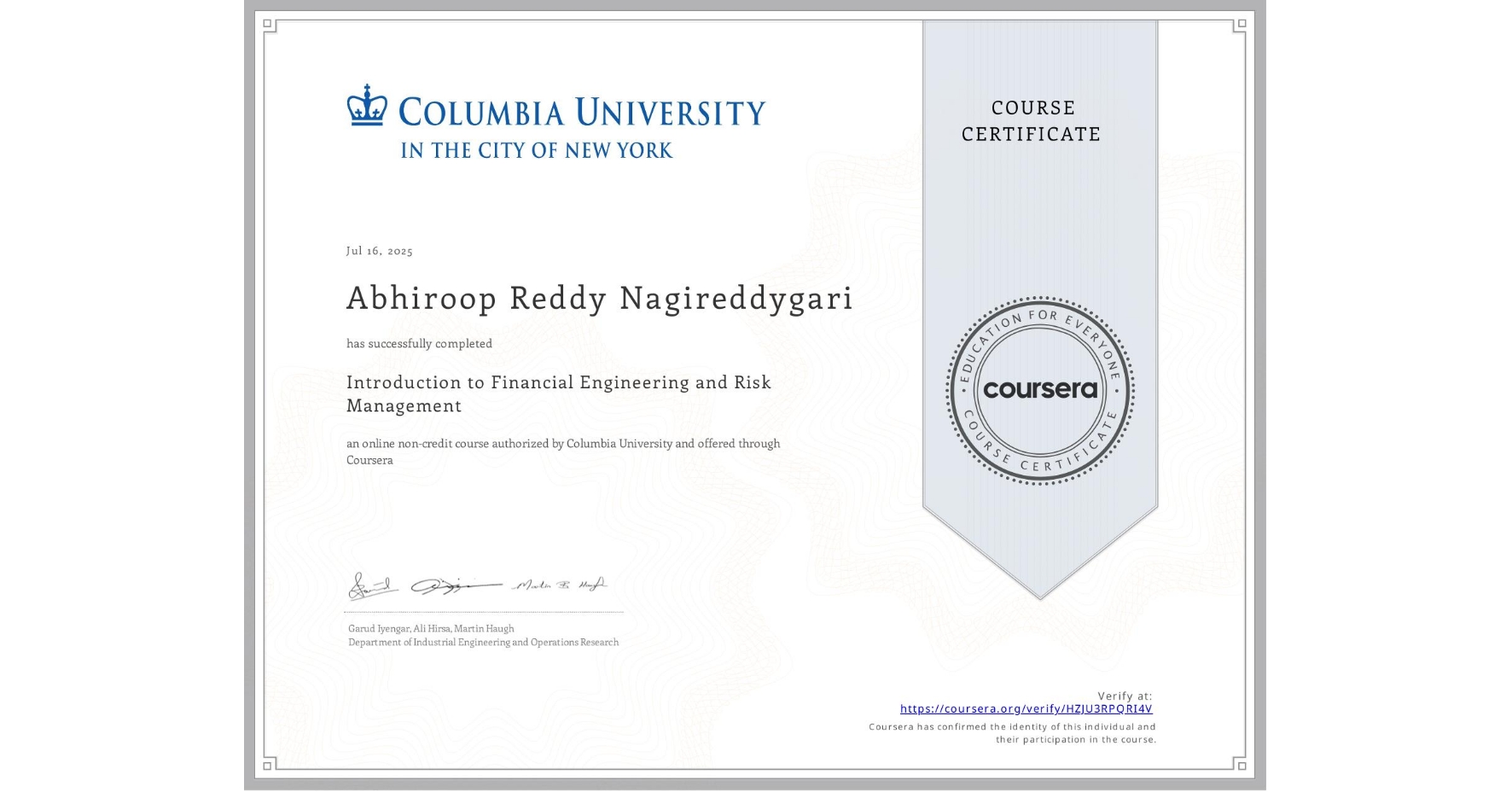 View certificate for Abhiroop Reddy  Nagireddygari, Introduction to Financial Engineering and Risk Management, an online non-credit course authorized by Columbia University and offered through Coursera