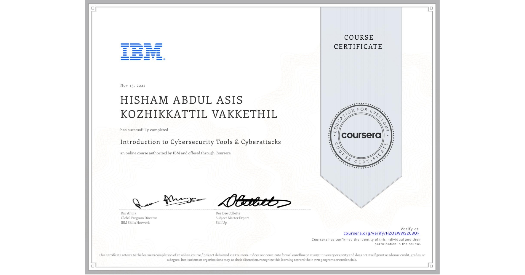 View certificate for HISHAM ABDUL ASIS KOZHIKKATTIL VAKKETHIL, Introduction to Cybersecurity Tools & Cyberattacks, an online non-credit course authorized by IBM and offered through Coursera
