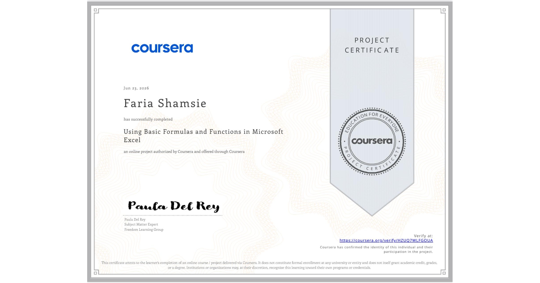 View certificate for Faria Shamsie , Using Basic Formulas and Functions in Microsoft Excel, an online non-credit course authorized by Coursera and offered through Coursera