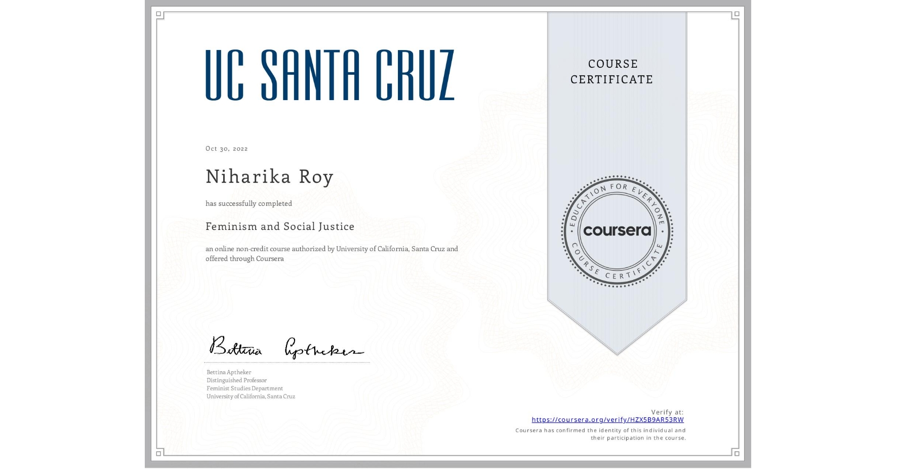View certificate for Niharika Roy, Feminism and Social Justice, an online non-credit course authorized by University of California, Santa Cruz and offered through Coursera