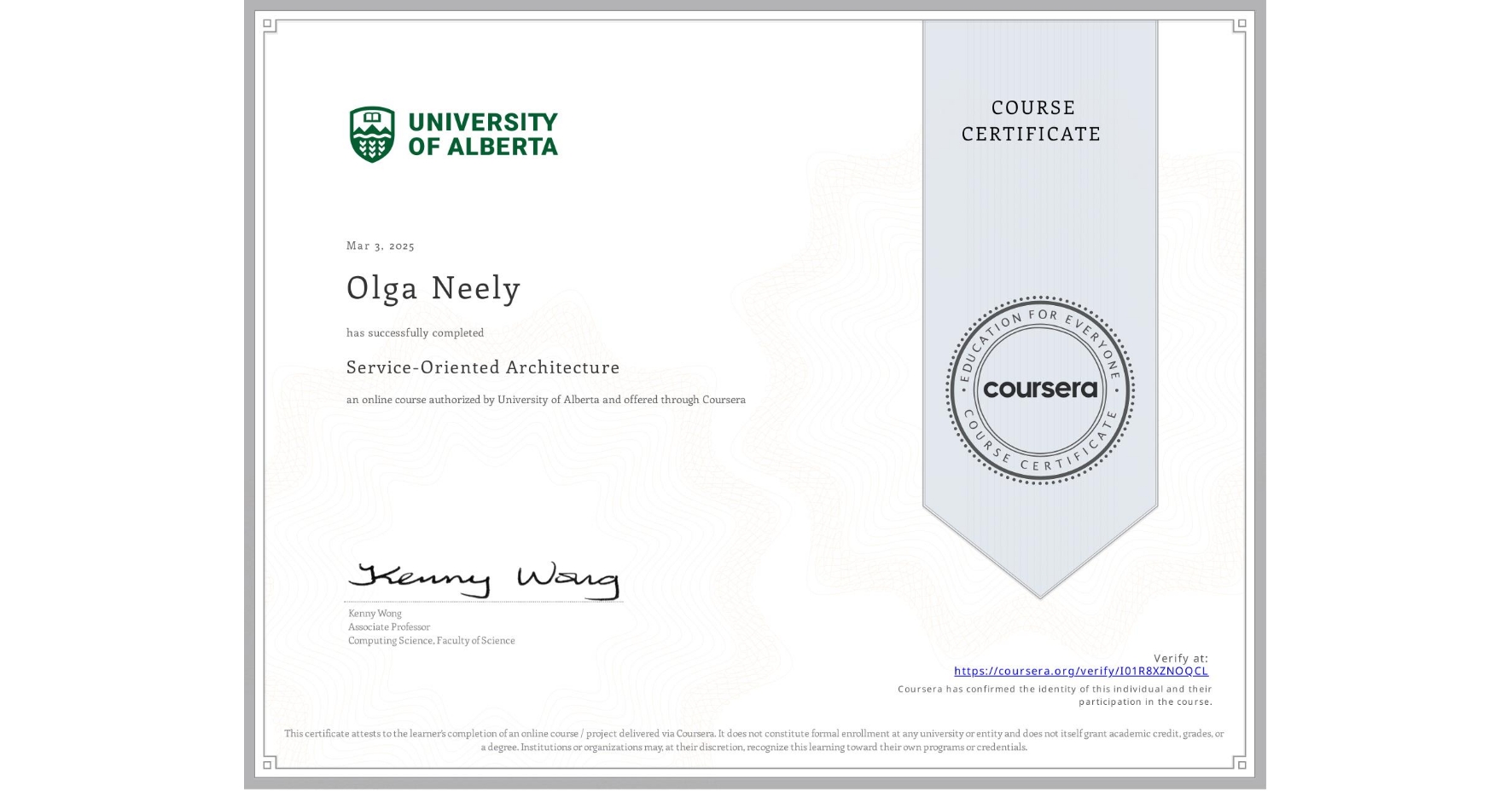 View certificate for Olga Neely, Service-Oriented Architecture, an online non-credit course authorized by University of Alberta and offered through Coursera