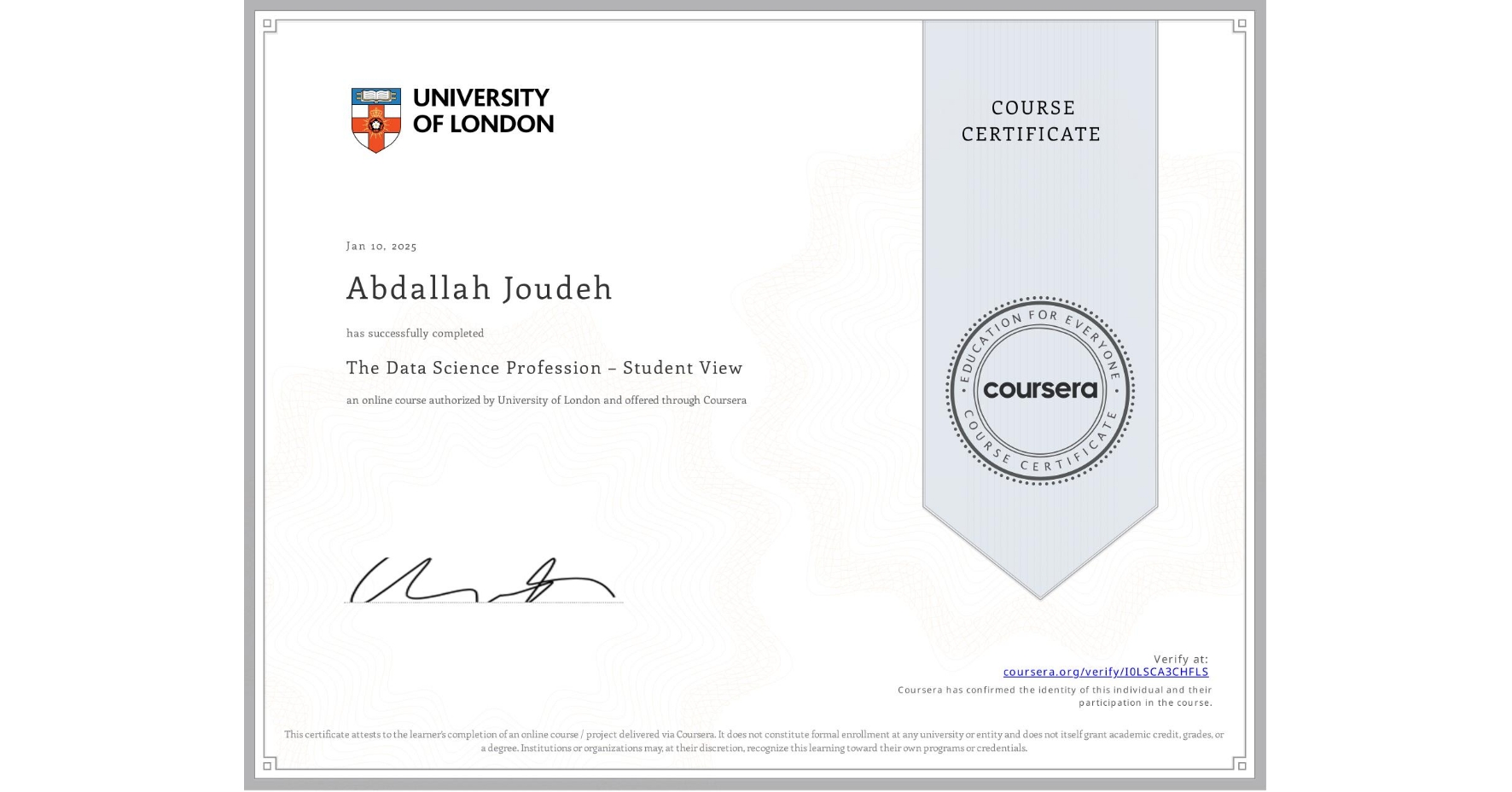 View certificate for Abdallah Joudeh, The Data Science Profession – Student View, an online non-credit course authorized by University of London and offered through Coursera
