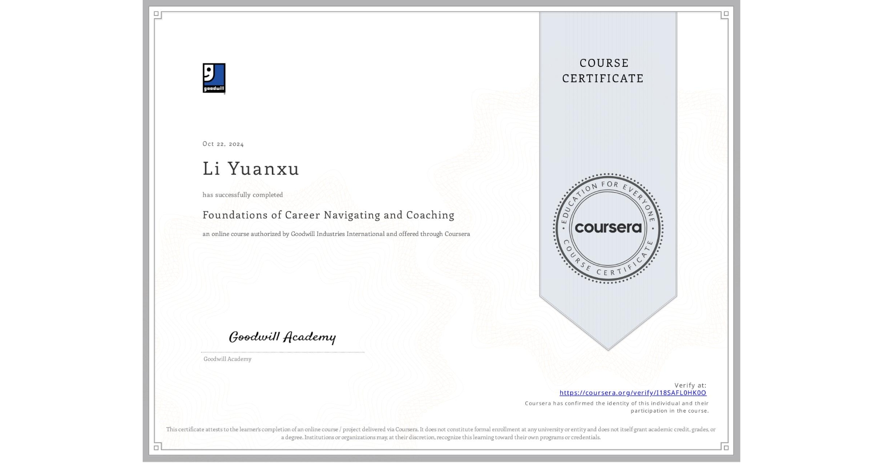 View certificate for Li Yuanxu, Foundations of Career Navigating and Coaching, an online non-credit course authorized by Goodwill Industries International and offered through Coursera