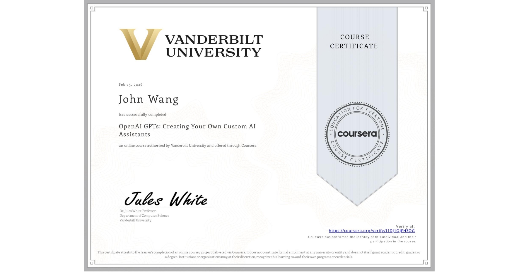 View certificate for John Wang, OpenAI GPTs: Creating Your Own Custom AI Assistants, an online non-credit course authorized by Vanderbilt University and offered through Coursera