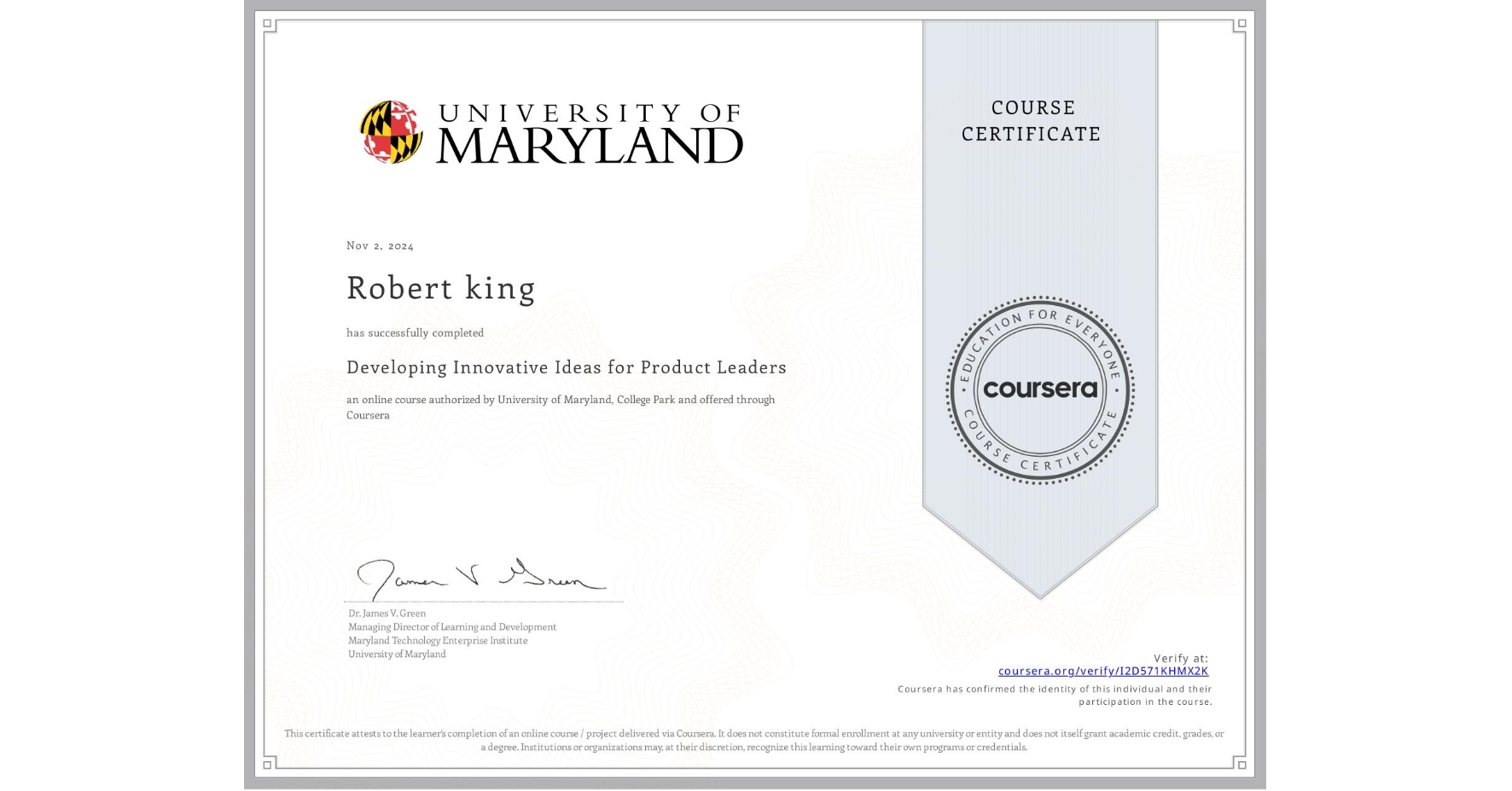 View certificate for Robert king, Developing Innovative Ideas for Product Leaders, an online non-credit course authorized by University of Maryland, College Park and offered through Coursera