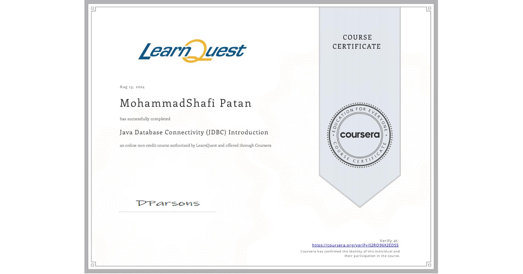 View certificate for MohammadShafi Patan, Java Database Connectivity (JDBC) Introduction, an online non-credit course authorized by LearnQuest and offered through Coursera
