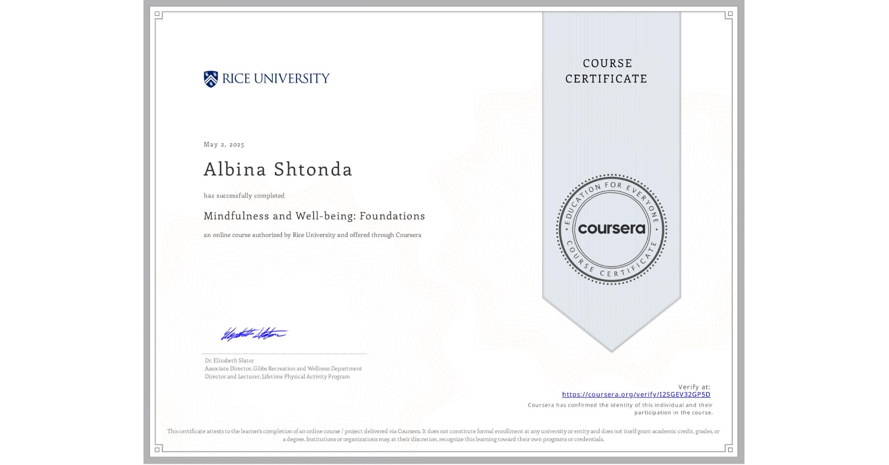 View certificate for Albina Shtonda, Mindfulness and Well-being: Foundations, an online non-credit course authorized by Rice University and offered through Coursera