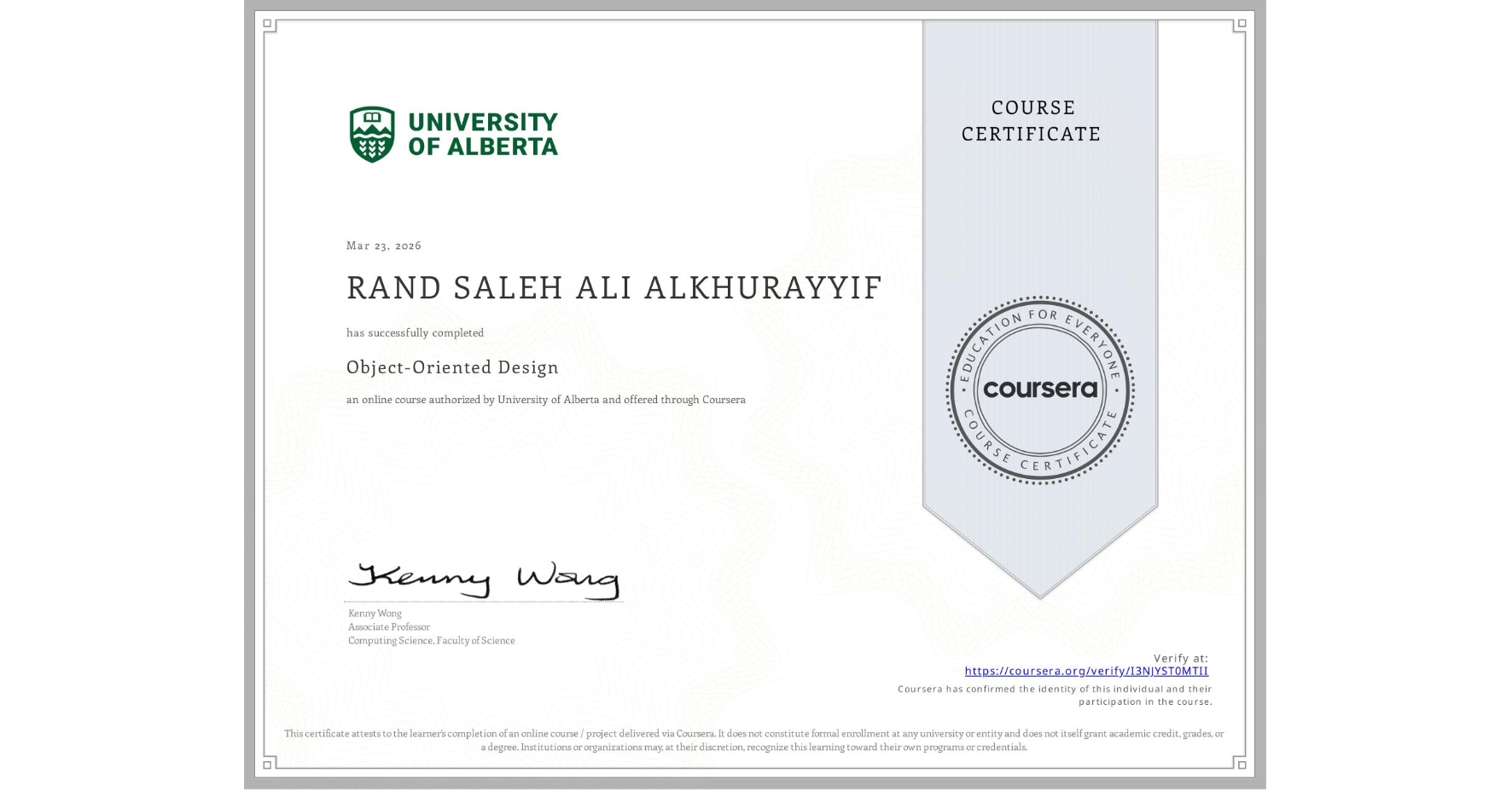 View certificate for RAND SALEH ALI ALKHURAYYIF, Object-Oriented Design, an online non-credit course authorized by University of Alberta and offered through Coursera