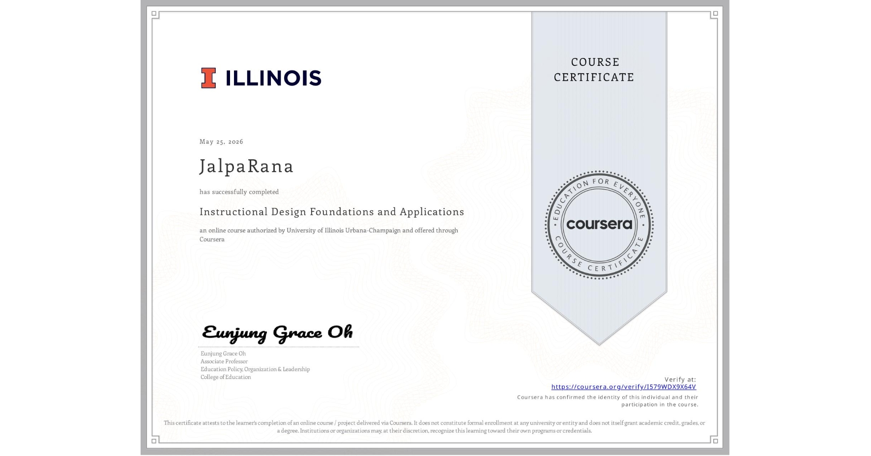 View certificate for JalpaRana , Instructional Design Foundations and Applications, an online non-credit course authorized by University of Illinois Urbana-Champaign and offered through Coursera